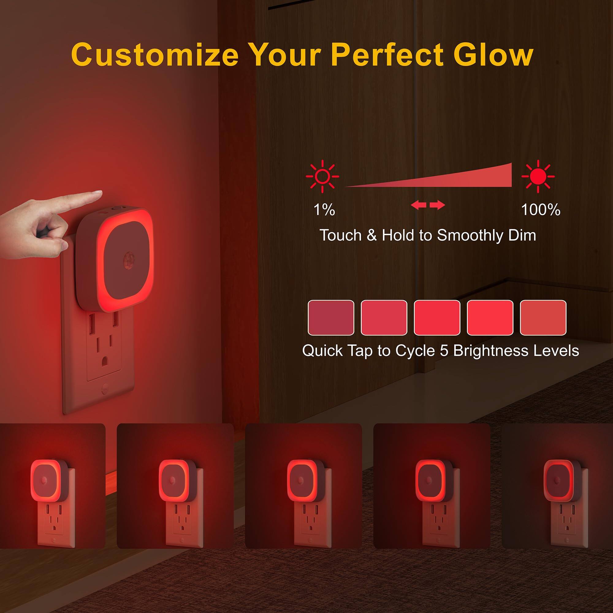 Customize Your Perfect Glow

1% 100%  
Touch & Hold to Smoothly Dim  
Quick Tap to Cycle 5 Brightness Levels