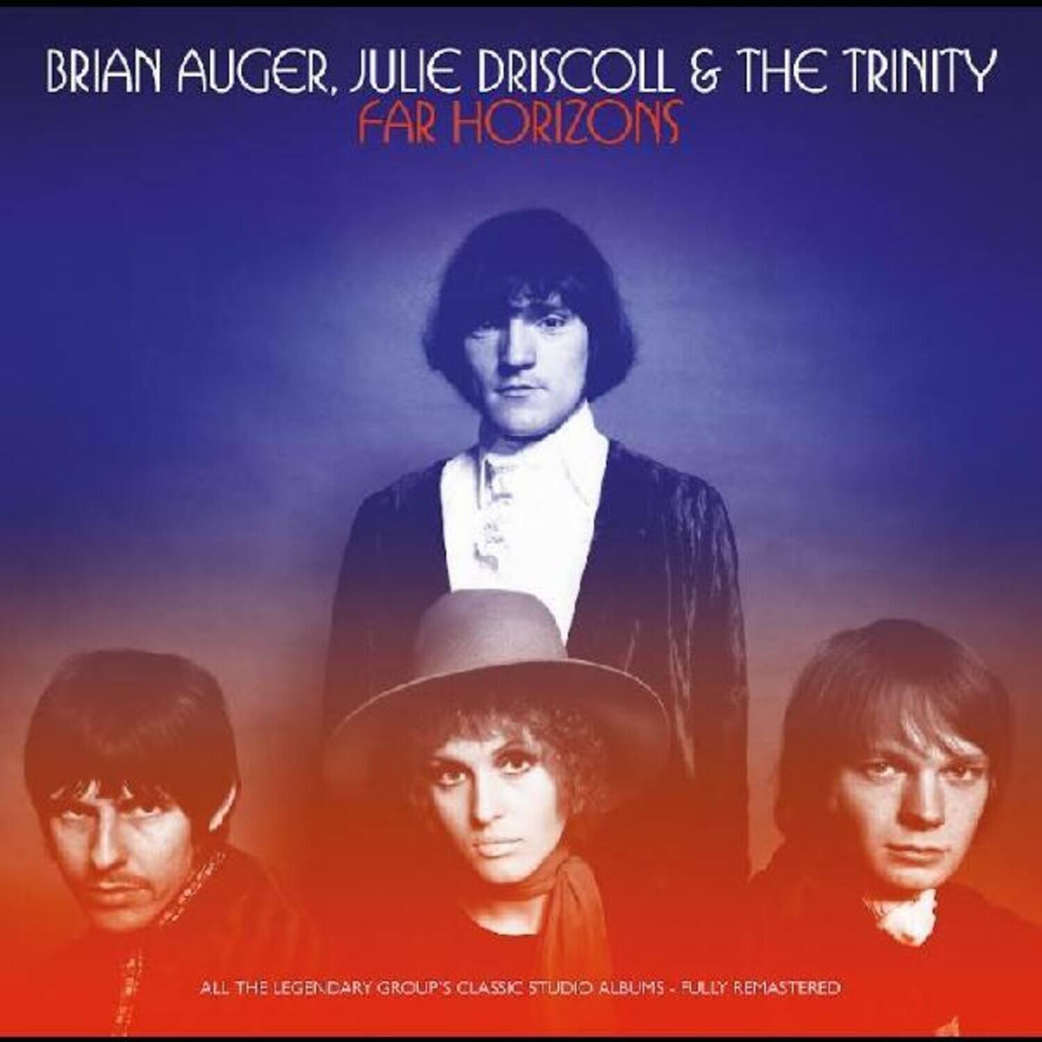 BRIAN AUGER, JULIE DRISCOLL & THE TRINITY  
FAR HORIZONS  

ALL THE LEGENDARY GROUP'S CLASSIC STUDIO ALBUMS - FULLY REMASTERED