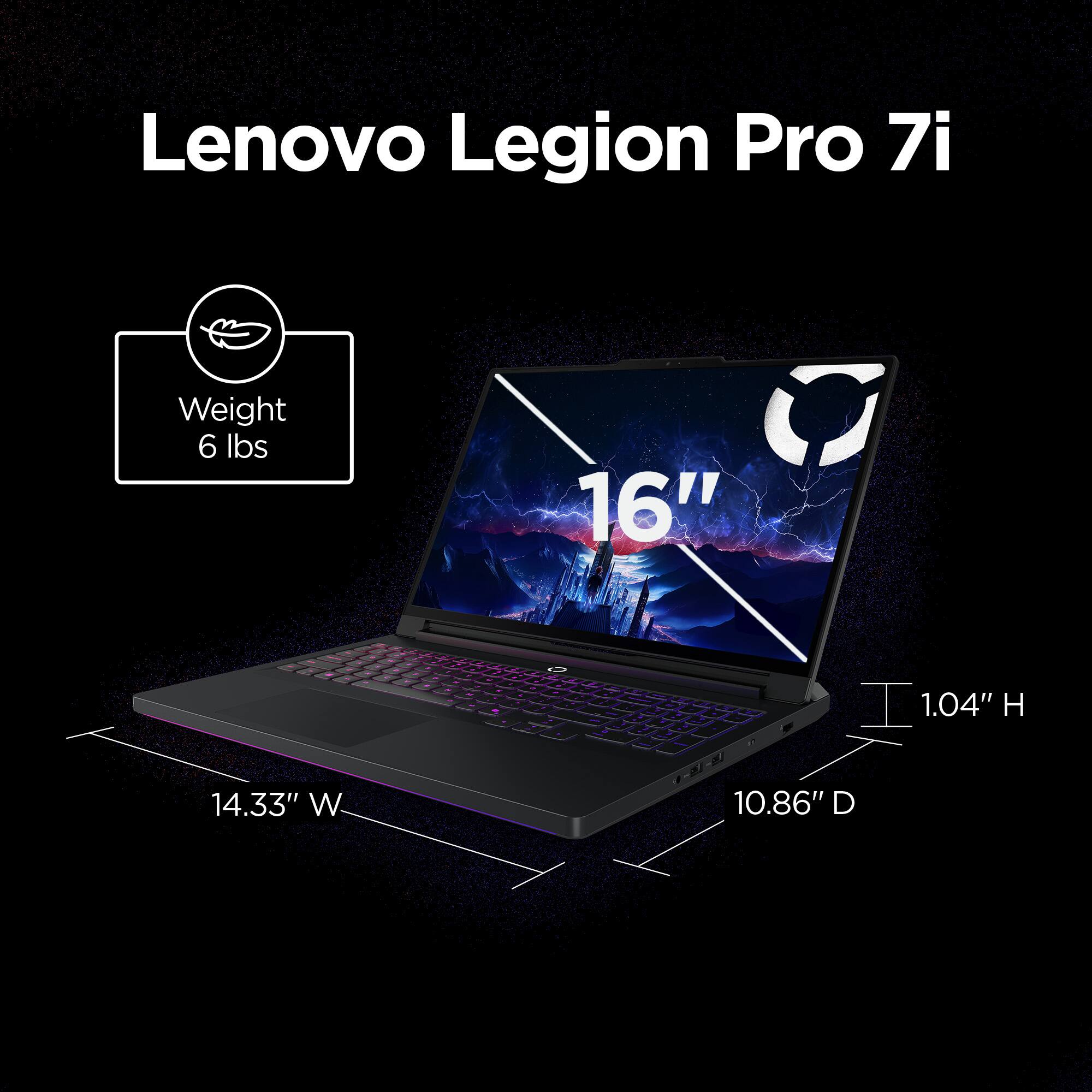Lenovo Legion Pro 7i: Weight 6 lbs, 16" screen, 1.04" H, 14.33" w, 10.86" D.