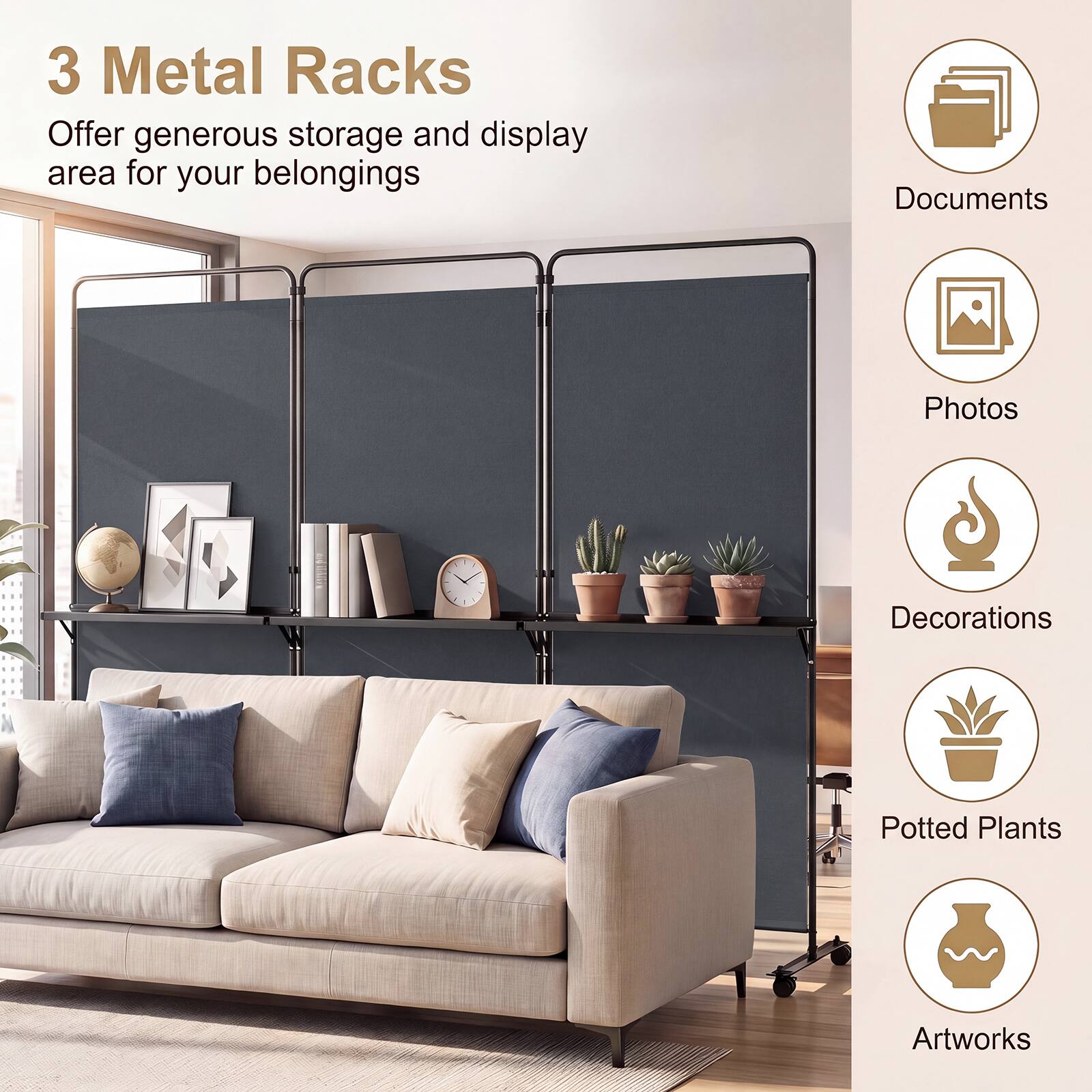 3 Metal Racks  
Offer generous storage and display area for your belongings

- Documents
- Photos
- Decorations
- Potted Plants
- Artworks