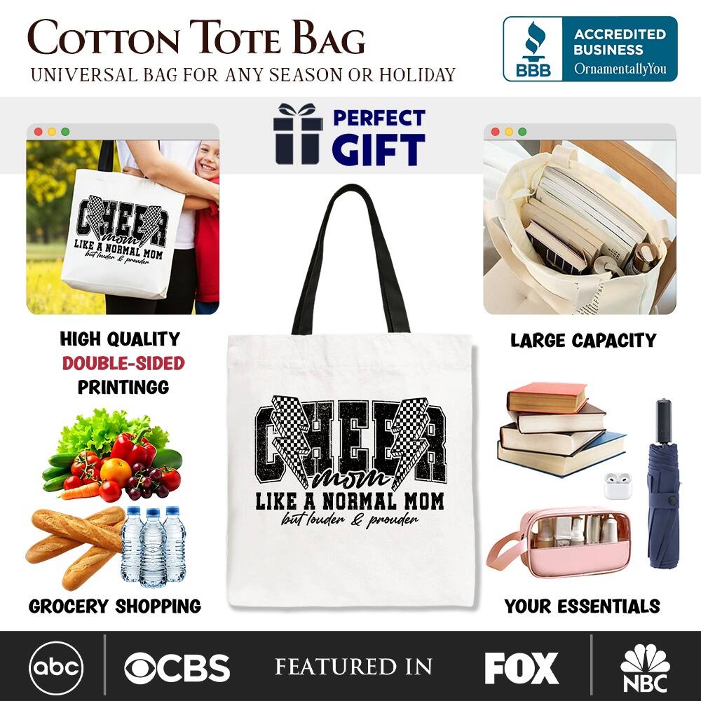 COTTON TOTE BAG  
UNIVERSAL BAG FOR ANY SEASON OR HOLIDAY  

ACCREDITED BUSINESS  
BBB  
OrnamentallyYou  

PERFECT GIFT  

HIGH QUALITY  
DOUBLE-SIDED PRINTING  

LARGE CAPACITY  

GROCERY SHOPPING  

YOUR ESSENTIALS  

FEATURED IN  
abc  
CBS  
FOX  
NBC