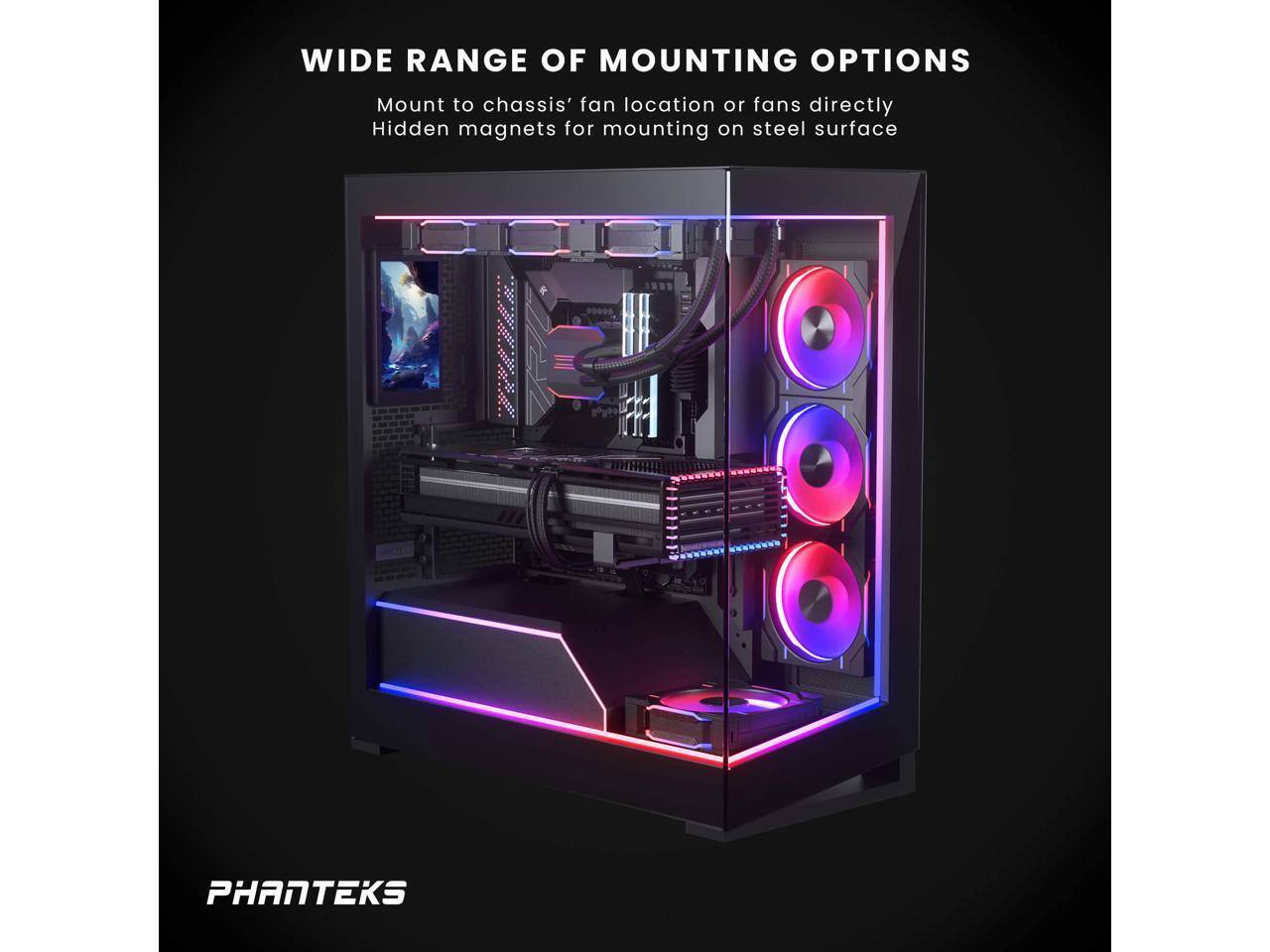 WIDE RANGE OF MOUNTING OPTIONS  
Mount to chassis' fan location or fans directly  
Hidden magnets for mounting on steel surface  

PHANTEKS
