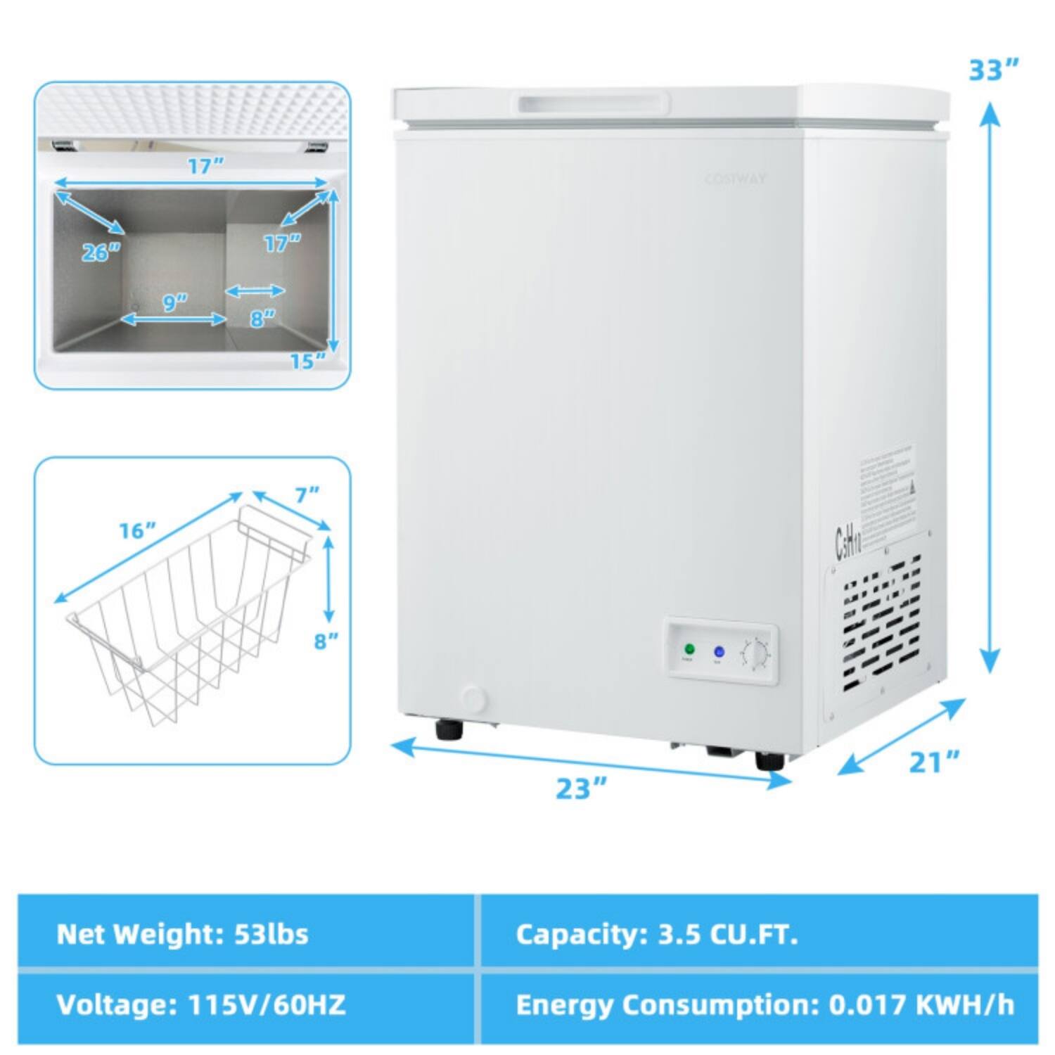 33" 17" 26" 17" 9" 8" 15" 16" 7" 8" 23" 21"  
Net Weight: 53lbs  
Capacity: 3.5 CU.FT.  
Voltage: 115V/60HZ  
Energy Consumption: 0.017 KWH/h
