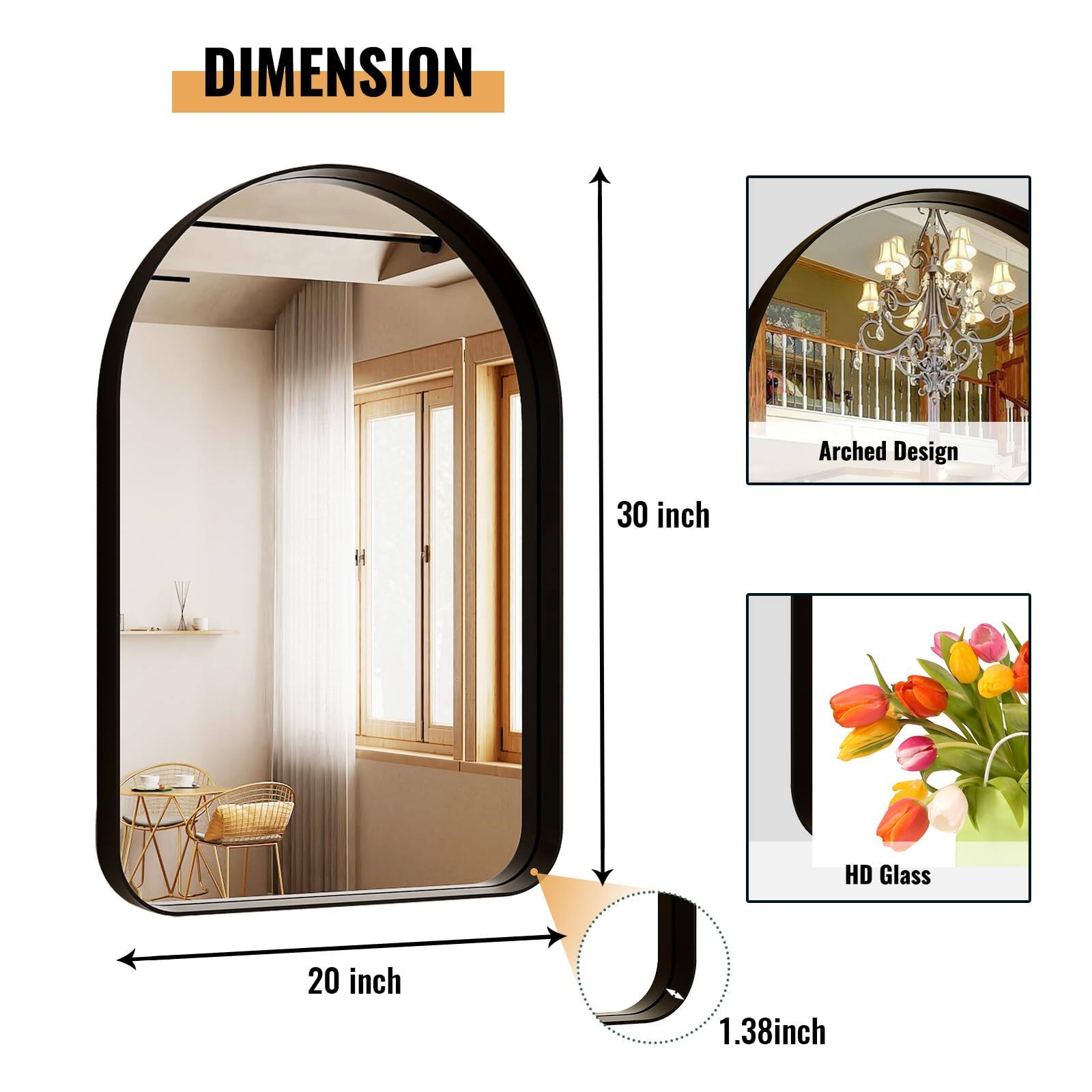 DIMENSION  
Arched Design  
30 inch  
20 inch  
1.38 inch  
HD Glass