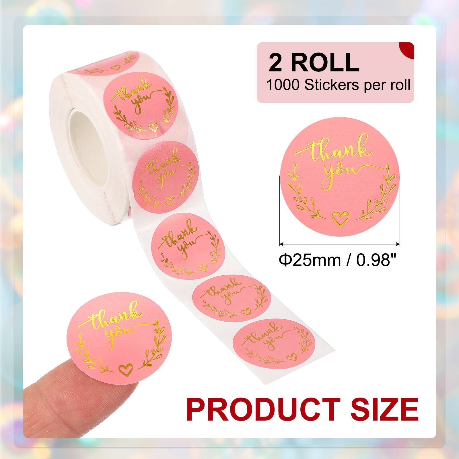 2 ROLL  
1000 Stickers per roll  
thank you thank you thank you thank you thank you  
PRODUCT SIZE  
25mm / 0.98"