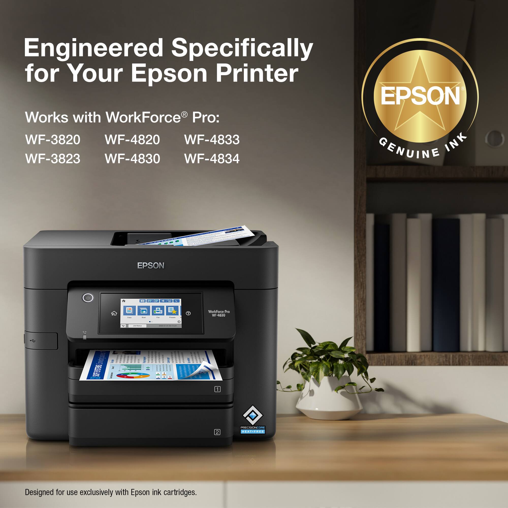 Engineered Specifically for Your Epson Printer EPSON Works with WorkForce Pro: WF-3820 WF-4820 WF-4833 INK WF-3823 WF-4830 WF-4834 GENUINE EPSON + Designed for use exclusively with Epson ink cartridges.