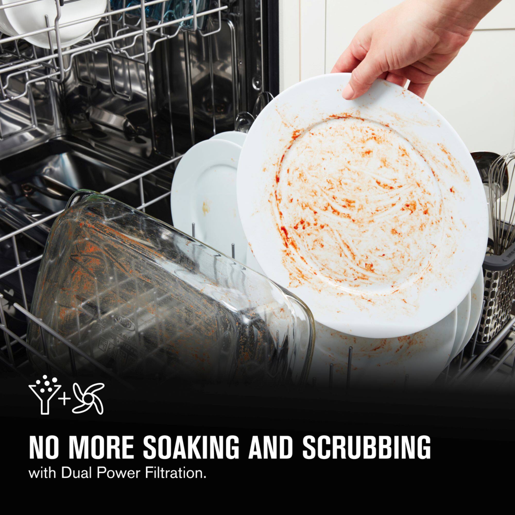 The text on the image is grouped and corrected as follows:

"No more soaking and scrubbing with Dual Power Filtration."