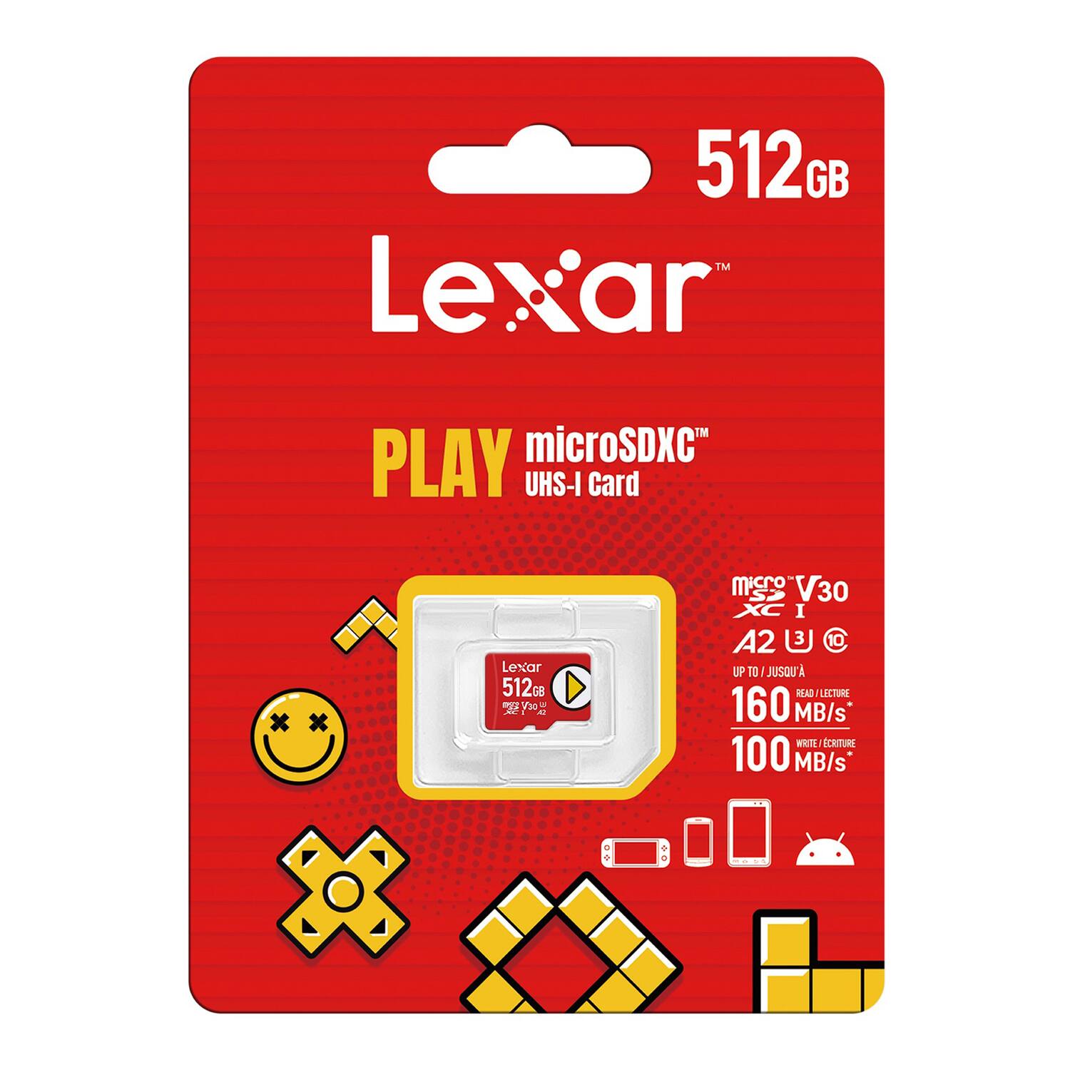 512GB Lexar PLAY microSDXC™ UHS-I Card  
- 512GB  
- microSDXC™ UHS-I Card  
- micro V30  
- A2  
- UP TO 160 MB/s READ / LECTURE  
- 100 MB/s WRITE / CRITURE