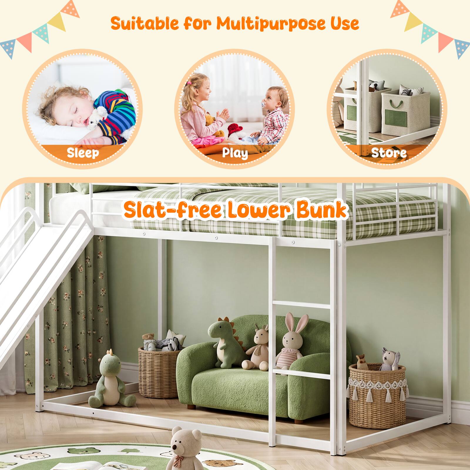 Suitable for Multipurpose Use  
Sleep Play Store  
Slat-free Lower Bunk