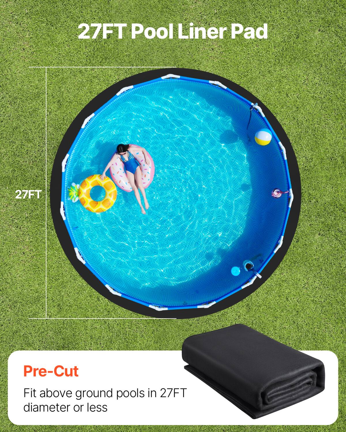 27FT Pool Liner Pad

Pre-Cut  
Fit above ground pools in 27FT diameter or less