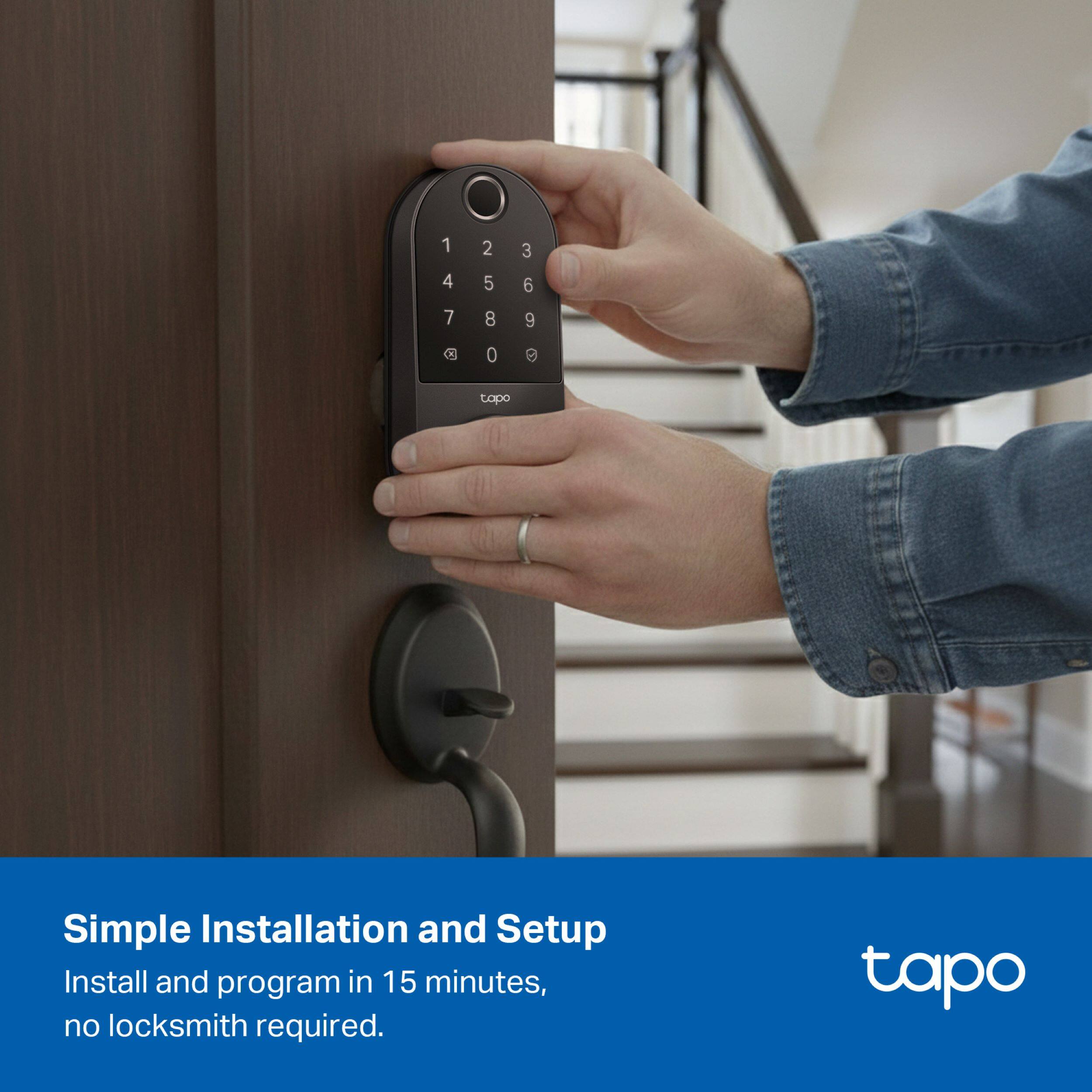 1 2 3  
4 5 6  
7 8 9  
0  

tapo  

Simple Installation and Setup  
Install and program in 15 minutes, no locksmith required.  

tapo