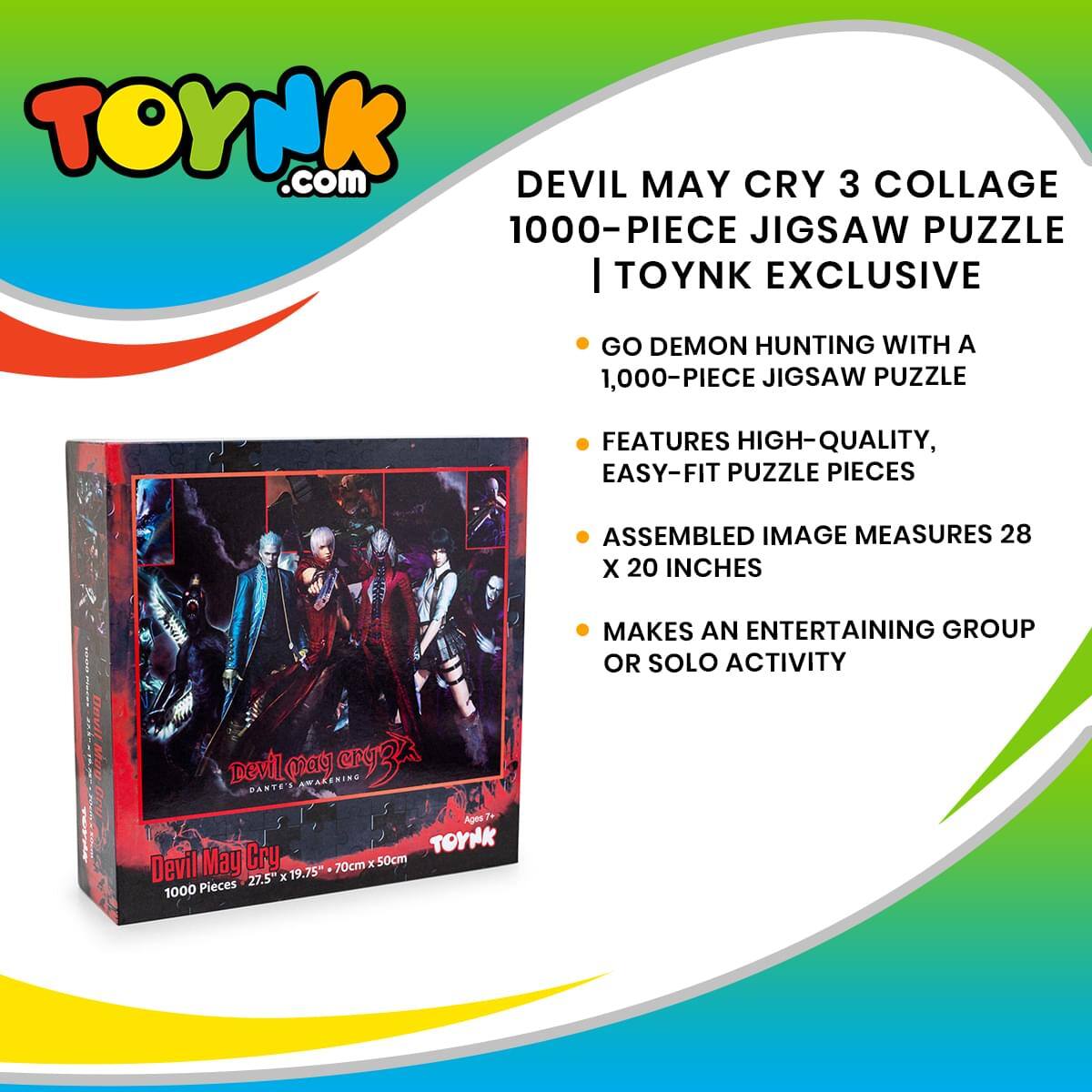 TOYNK.com  
DEVIL MAY CRY 3 COLLAGE 1000-PIECE JIGSAW PUZZLE | TOYNK EXCLUSIVE  

- GO DEMON HUNTING WITH A 1,000-PIECE JIGSAW PUZZLE  
- FEATURES HIGH-QUALITY, EASY-FIT PUZZLE PIECES  
- ASSEMBLED IMAGE MEASURES 28 X 20 INCHES  
- MAKES AN ENTERTAINING GROUP OR SOLO ACTIVITY  

Devil May Cry 3: Dante's Awakening  
1000 Pieces - 27.5" x 19.75" - 70cm x 50cm