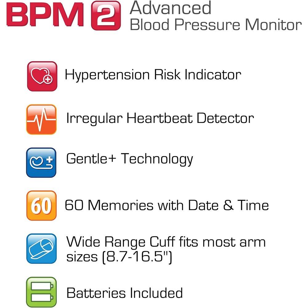 Advanced BPM 2 Blood Pressure Monitor  
- Hypertension Risk Indicator  
- Irregular Heartbeat Detector  
- Gentle+ Technology  
- 60 Memories with Date & Time  
- Wide Range Cuff fits most arm sizes (8.7-16.5")  
- Batteries Included