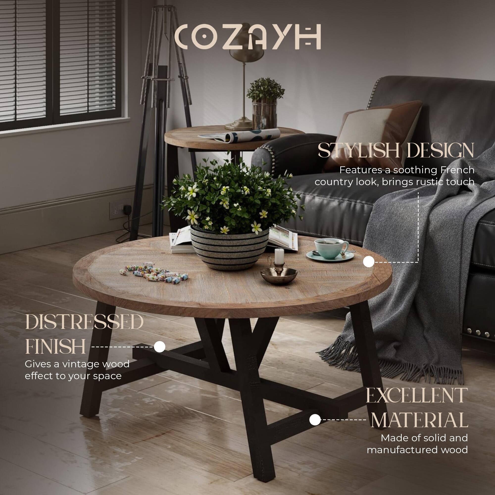 COZAYH

STYLISH DESIGN  
Features a soothing French country look, brings rustic touch

DISTRESSED FINISH  
Gives a vintage wood effect to your space

EXCELLENT MATERIAL  
Made of solid and manufactured wood