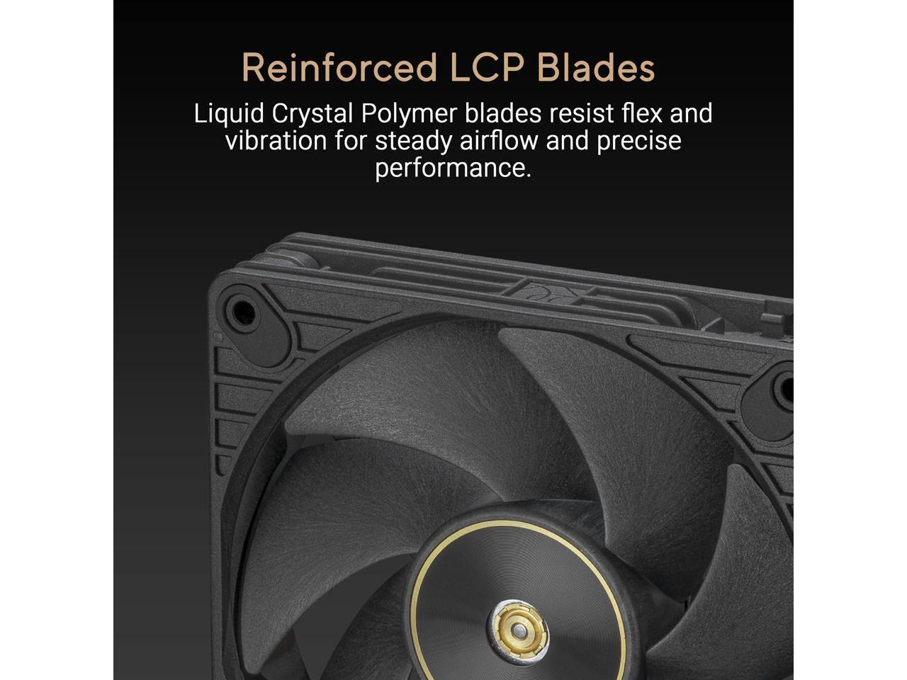 Reinforced LCP Blades

Liquid Crystal Polymer blades resist flex and vibration for steady airflow and precise performance.