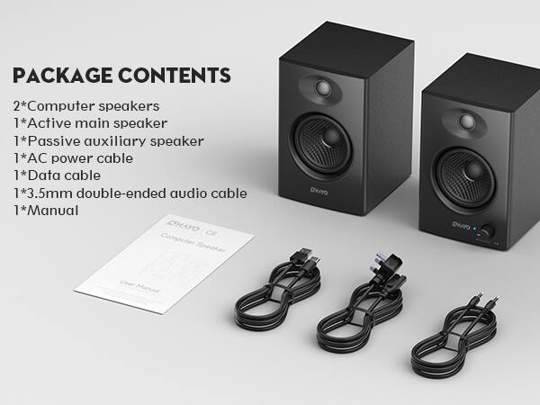 PACKAGE CONTENTS

2*Computer speakers
1*Active main speaker
1*Passive auxiliary speaker
1*AC power cable
1*Data cable
1*3.5mm double-ended audio cable
1*Manual

DHAYO CB Computer Speaker
OHAYO User Manual
