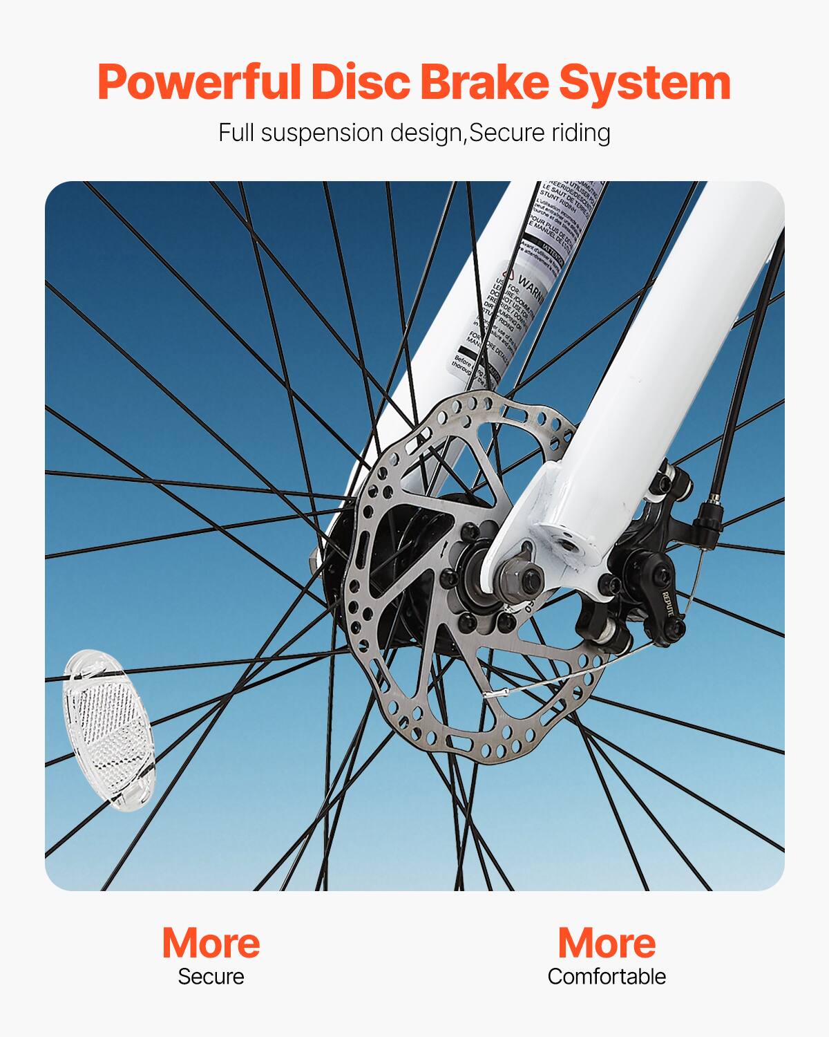 Powerful Disc Brake System, Full suspension design, Secure riding. More Secure, More Comfortable.