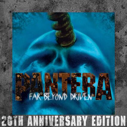 PANTERA
FAR BEYOND DRIVEN
20TH ANNIVERSARY EDITION