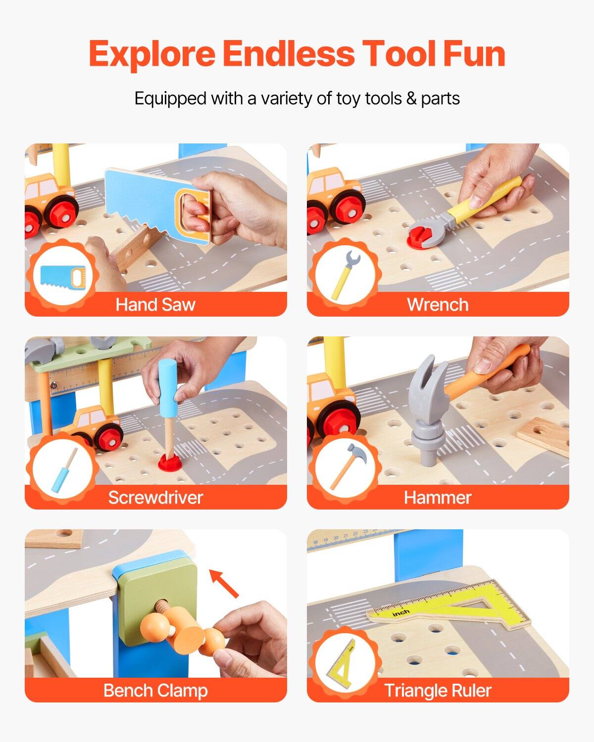 Explore Endless Tool Fun  
Equipped with a variety of toy tools & parts  

- Hand Saw  
- Wrench  
- Screwdriver  
- Hammer  
- Bench Clamp  
- Triangle Ruler