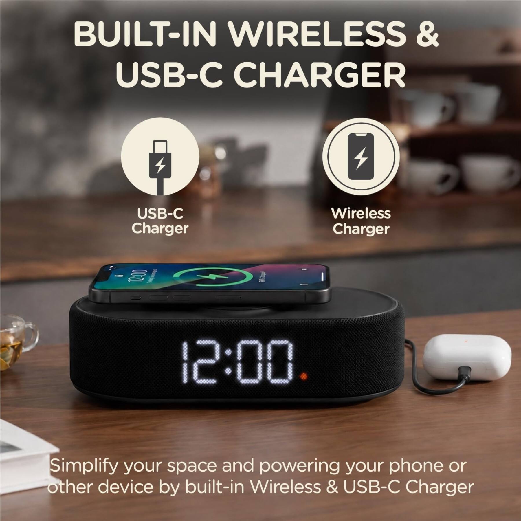 BUILT-IN WIRELESS & USB-C CHARGER

USB-C Charger
Wireless Charger

12:00

Simplify your space and powering your phone or other device by built-in Wireless & USB-C Charger