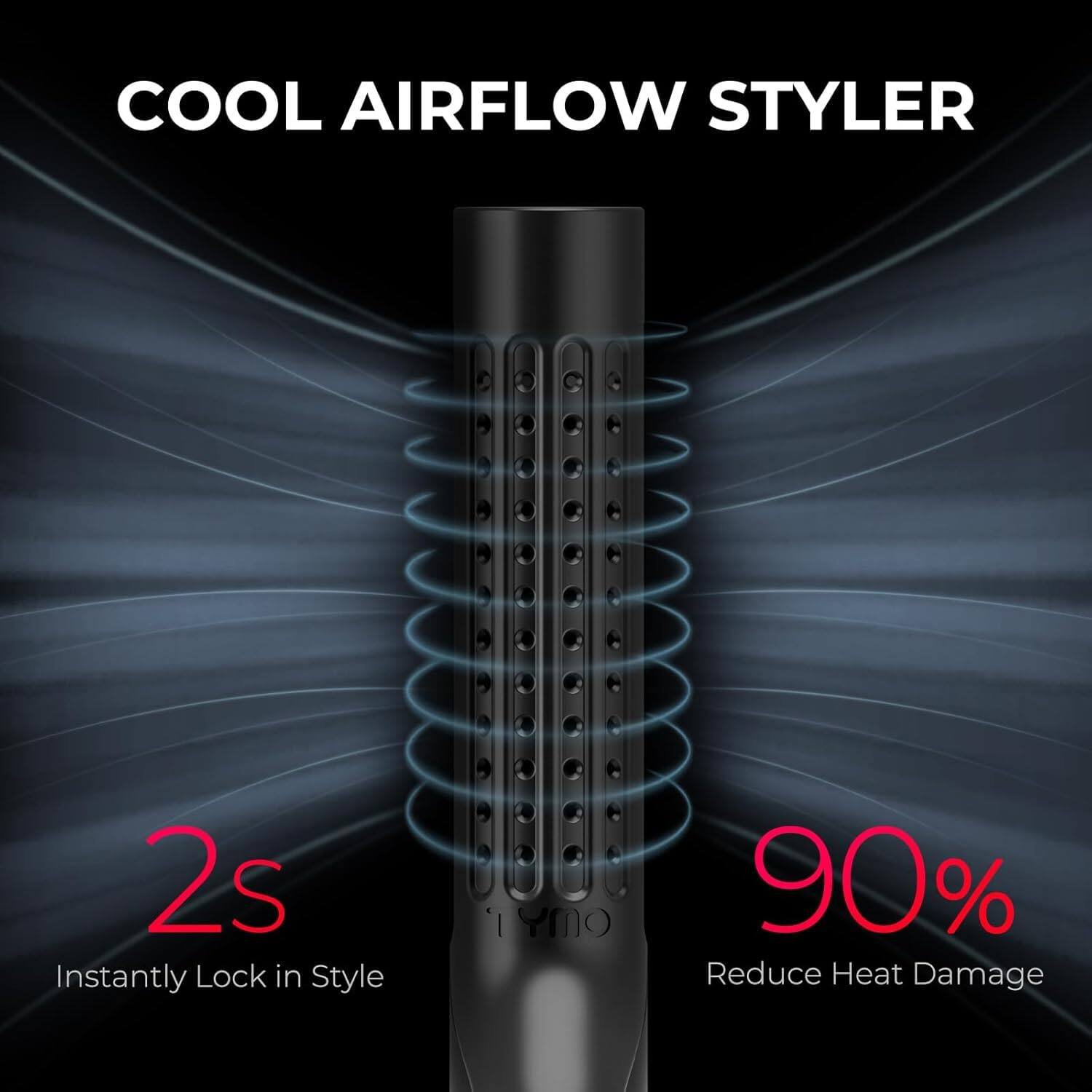 COOL AIRFLOW STYLER

2s  
Instantly Lock in Style

90%  
Reduce Heat Damage