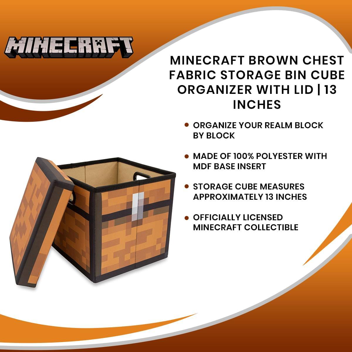 Minecraft Brown Chest Fabric Storage Bin Cube Organizer with Lid | 13 Inches

- Organize your realm block by block
- Made of 100% polyester with MDF base insert
- Storage cube measures approximately 13 inches
- Officially licensed Minecraft collectible