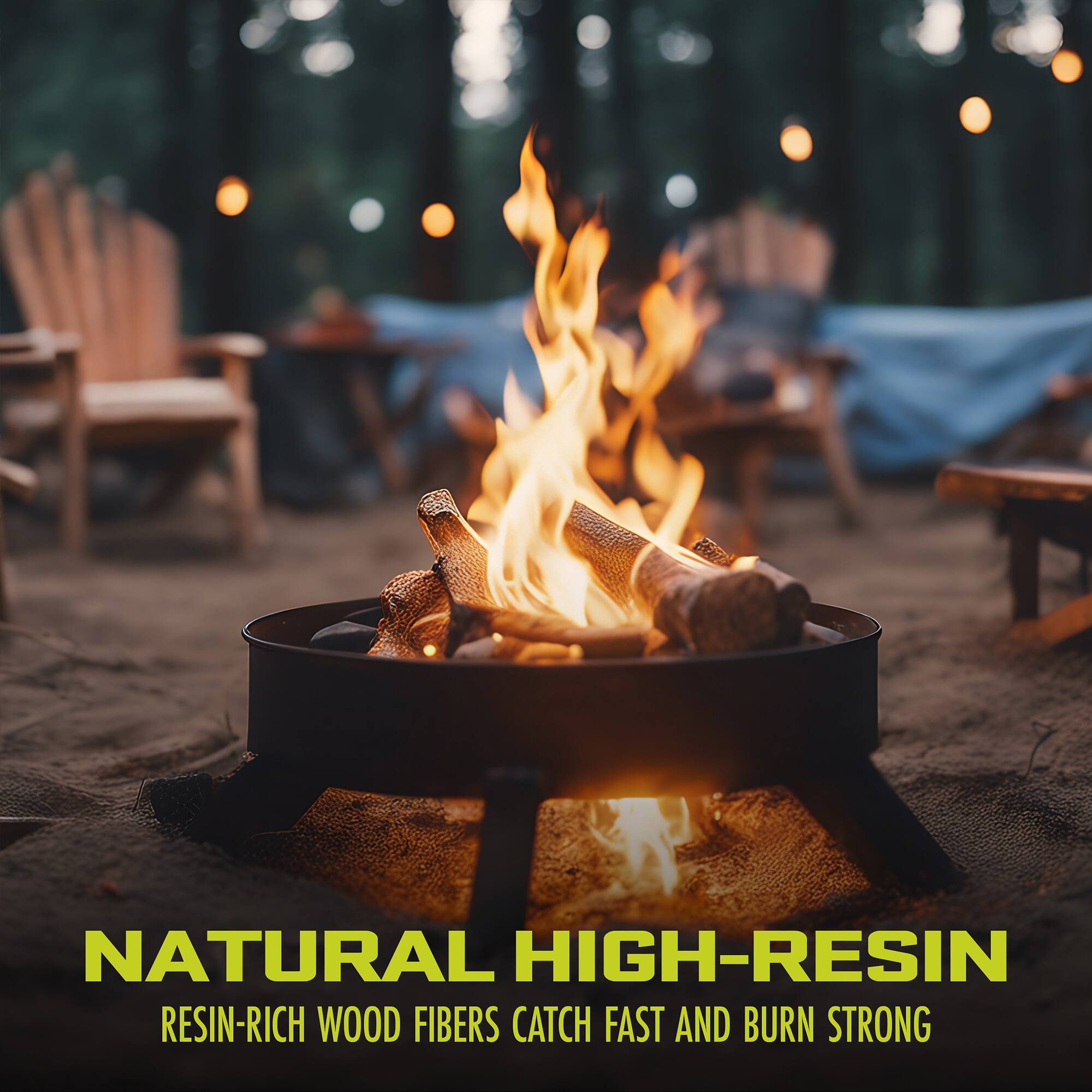NATURAL HIGH-RESIN  
RESIN-RICH WOOD FIBERS CATCH FAST AND BURN STRONG