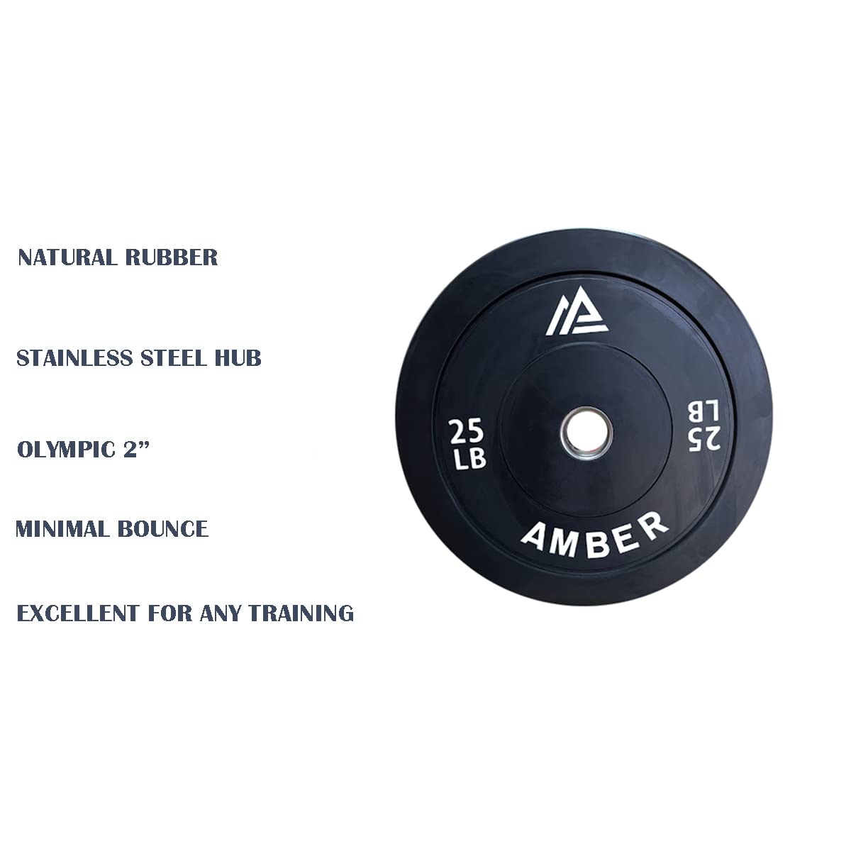 NATURAL RUBBER  
STAINLESS STEEL HUB  
OLYMPIC 2"  
MINIMAL BOUNCE  
EXCELLENT FOR ANY TRAINING  

25 LB  
AMBER