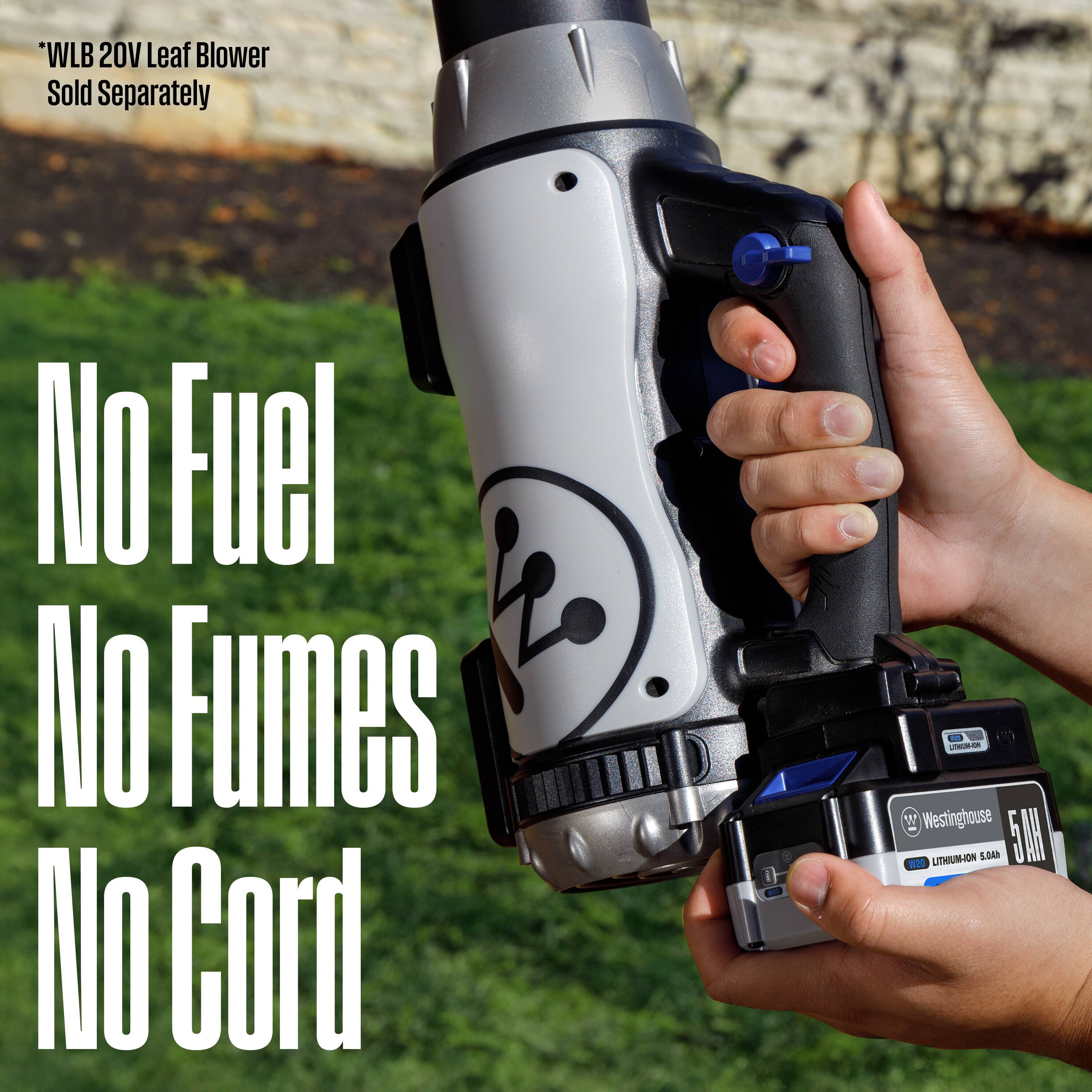 *WLB 20V Leaf Blower Sold Separately  
NO Fuel NO Fumes NO Cord  
- UUR W Westinghouse 22 UITHIUM-ION 5.0AH