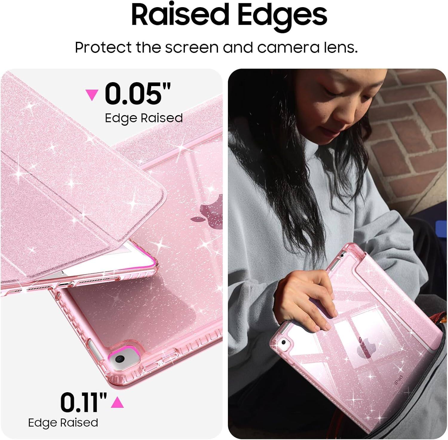 Raised Edges Protect the screen and camera lens.

0.05" Edge Raised

0.11" Edge Raised

iPad