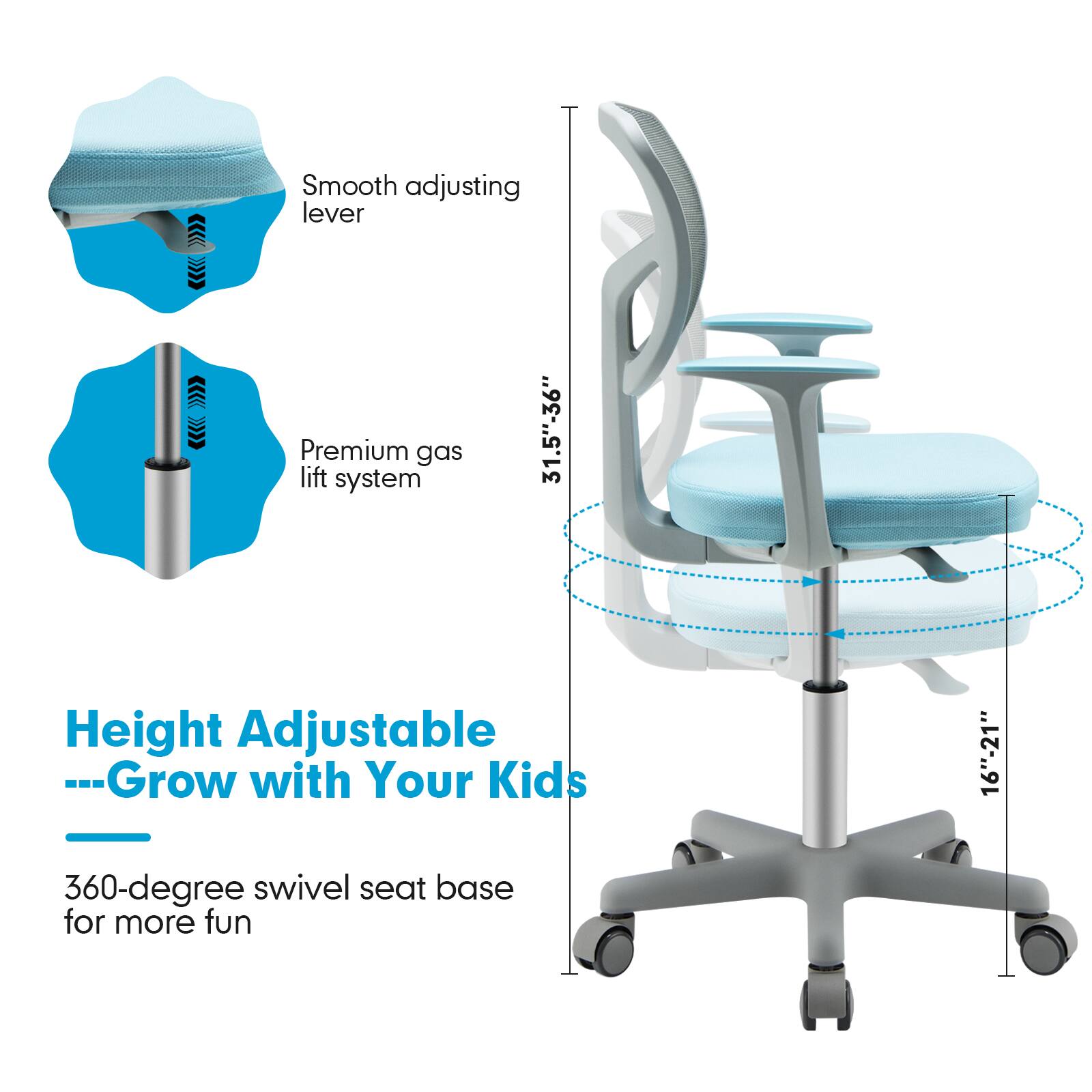 Smooth adjusting lever, Premium gas lift system, 31.5"-36", Height Adjustable --Grow with Your Kids, 16"-21", 360-degree swivel seat base for more fun