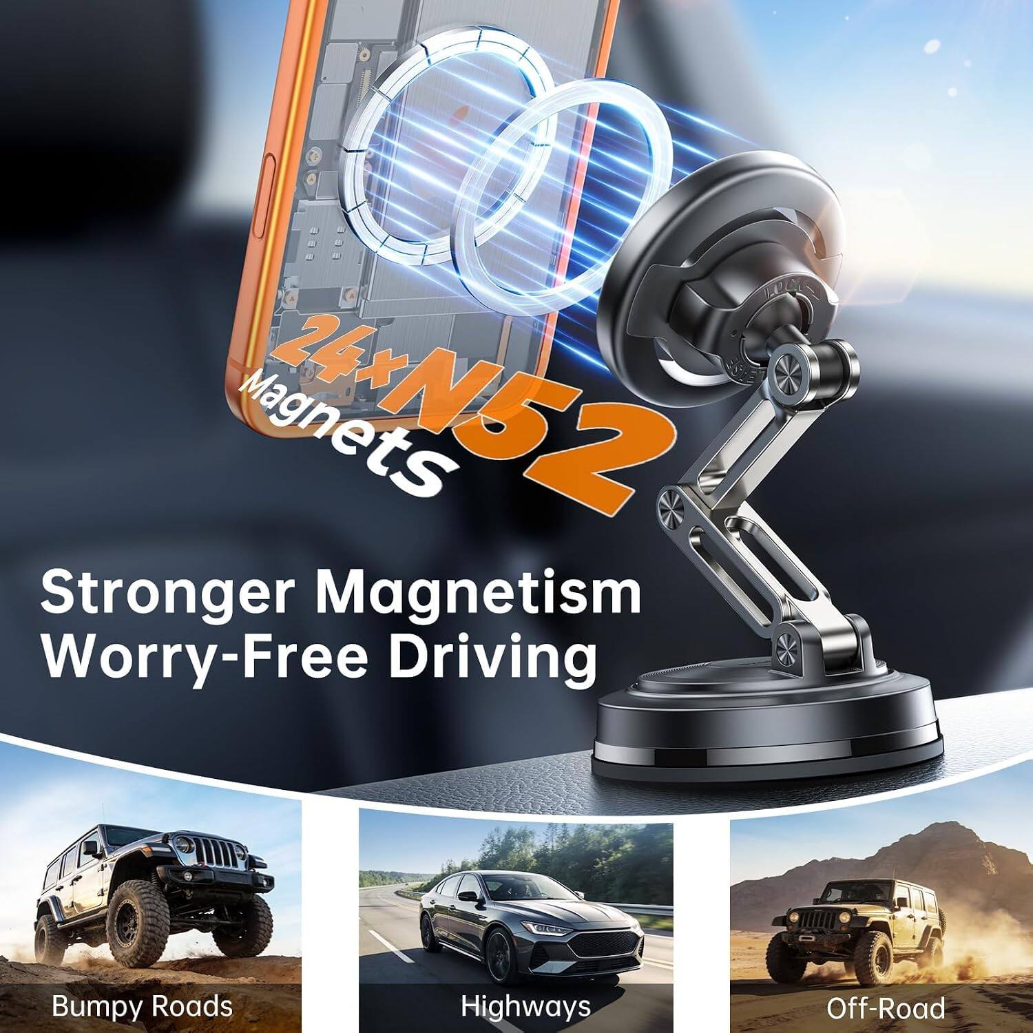 Stronger Magnetism Worry-Free Driving

24 x N52 Magnets

Bumpy Roads
Highways
Off-Road