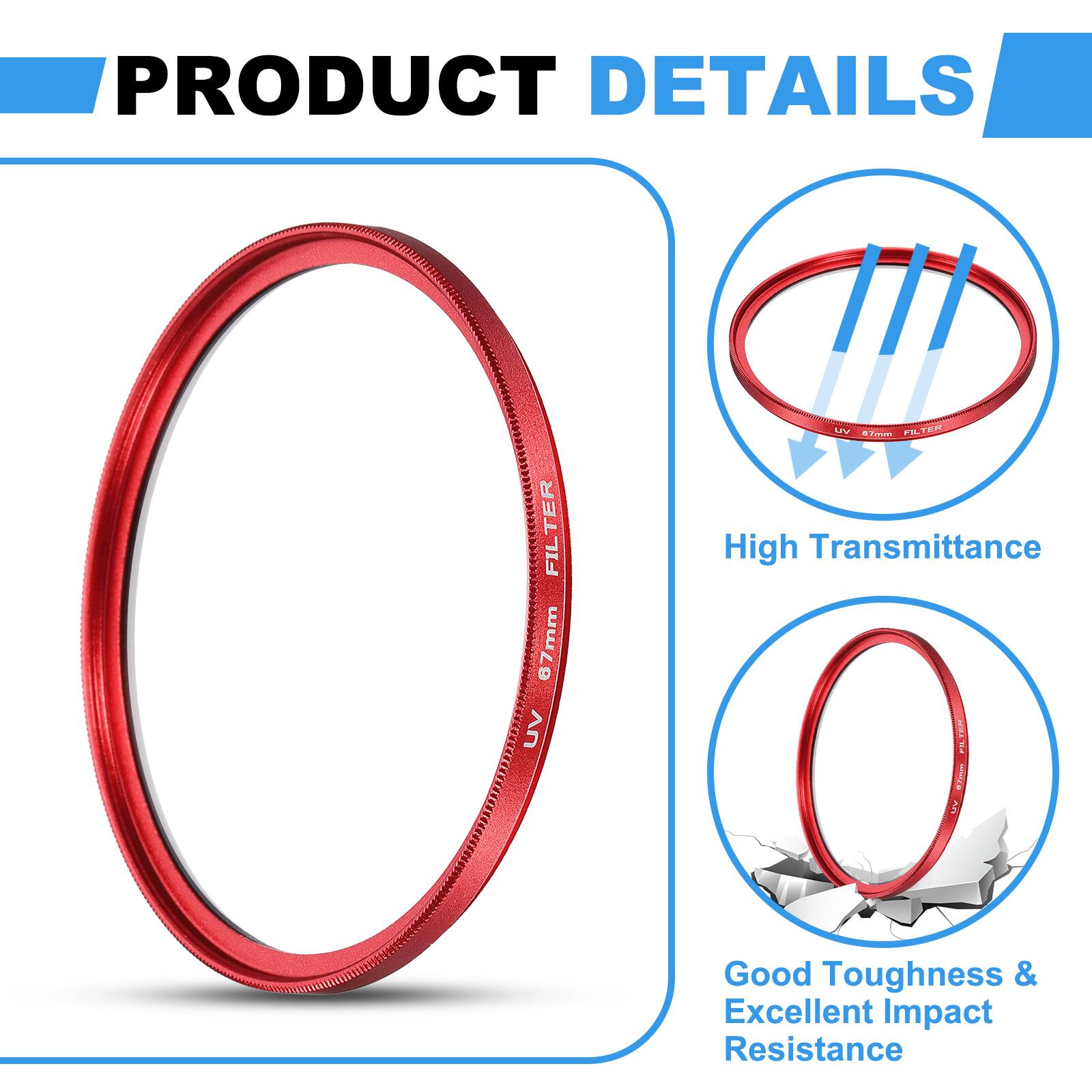 PRODUCT DETAILS  
FILTER 67mm 6 UV L  
PETER  
High Transmittance  
Good Toughness & Excellent Impact Resistance
