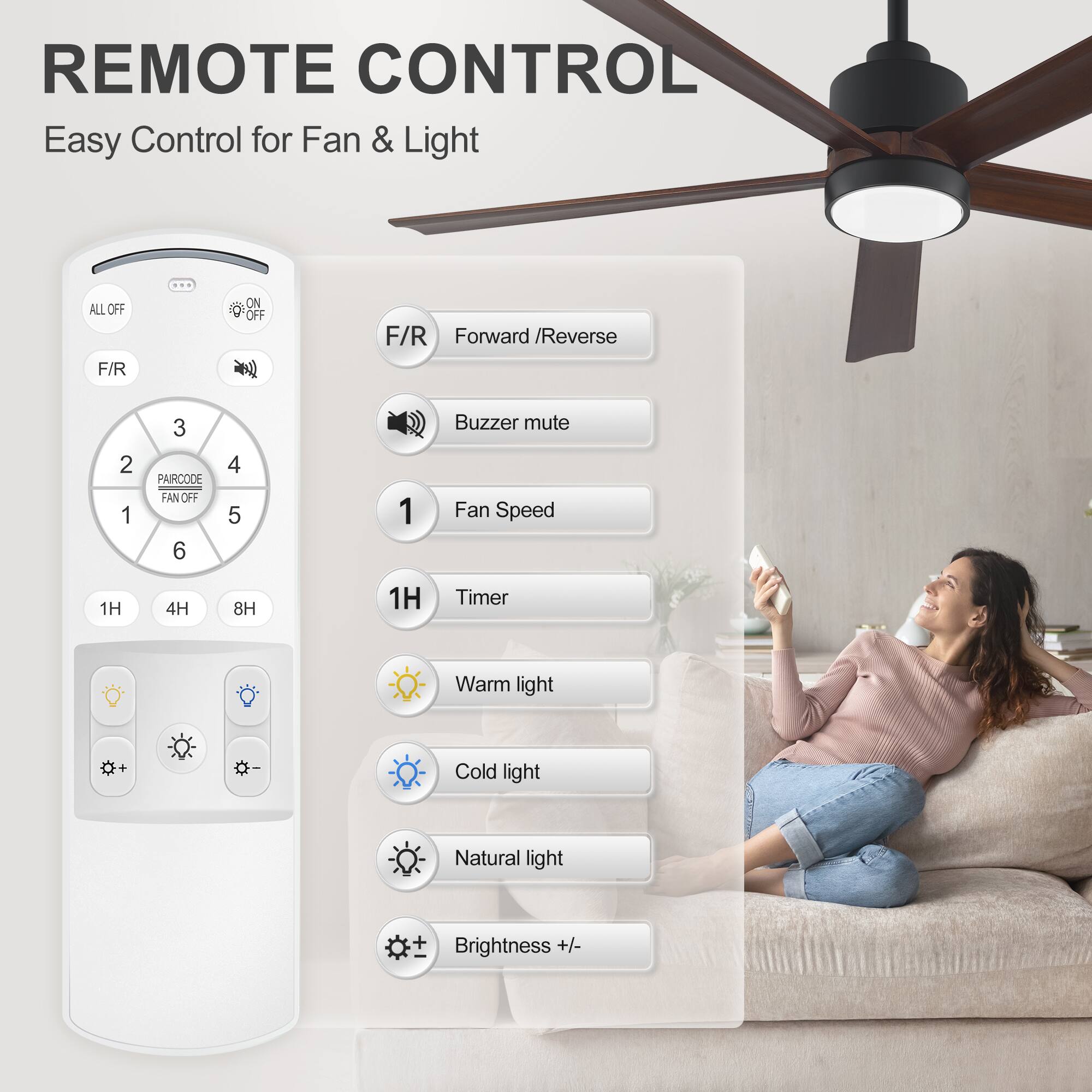 REMOTE CONTROL  
Easy Control for Fan & Light  

- ALL OFF  
- F/R Forward / Reverse  
- Buzzer mute  
- PAIRCODE FAN OFF  
- Fan Speed  
- 1H 4H 8H  
- Timer  
- Warm light  
- Cold light  
- Natural light  
- Brightness +/-