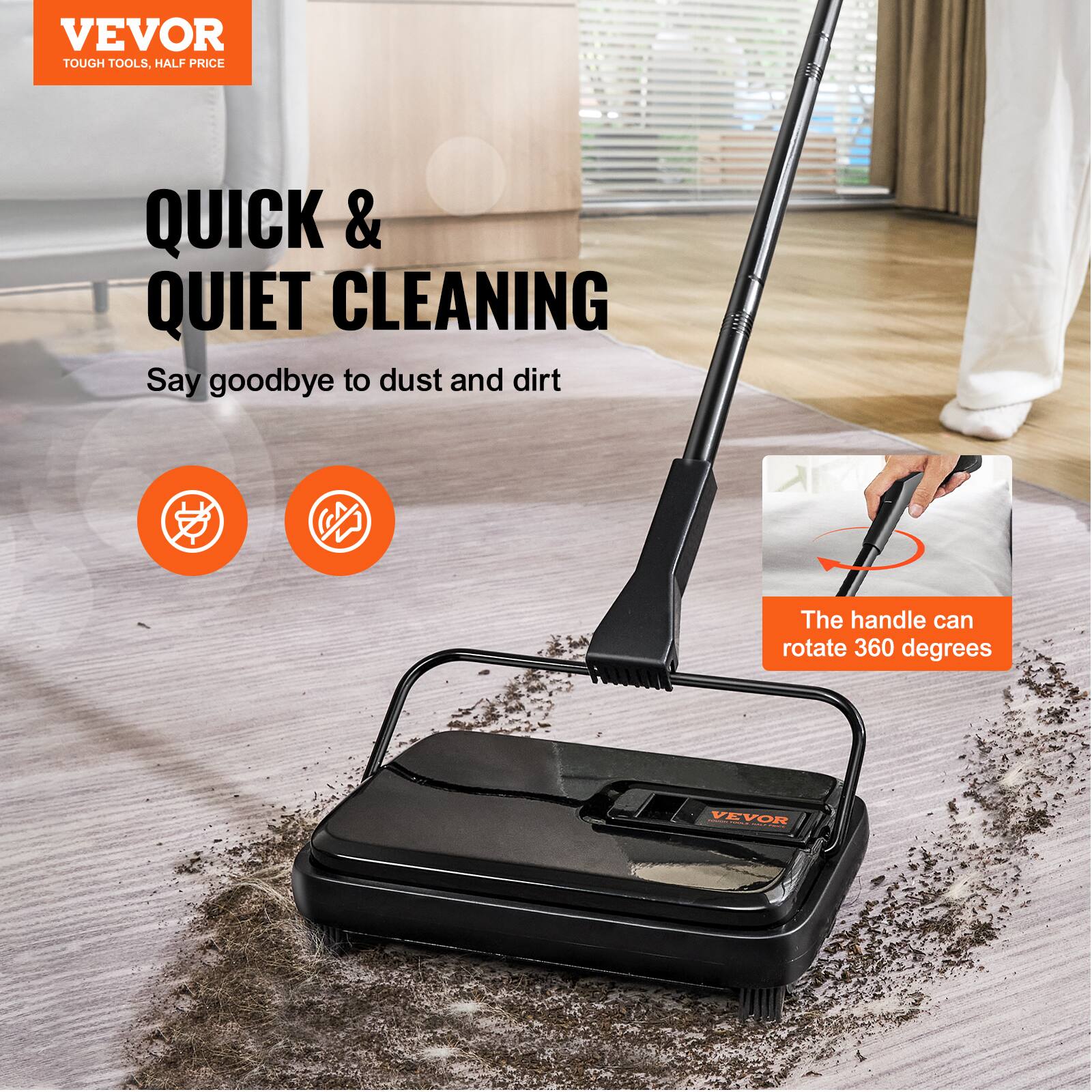 VEVOR TOUGH TOOLS, HALF PRICE

QUICK & QUIET CLEANING

Say goodbye to dust and dirt

The handle can rotate 360 degrees