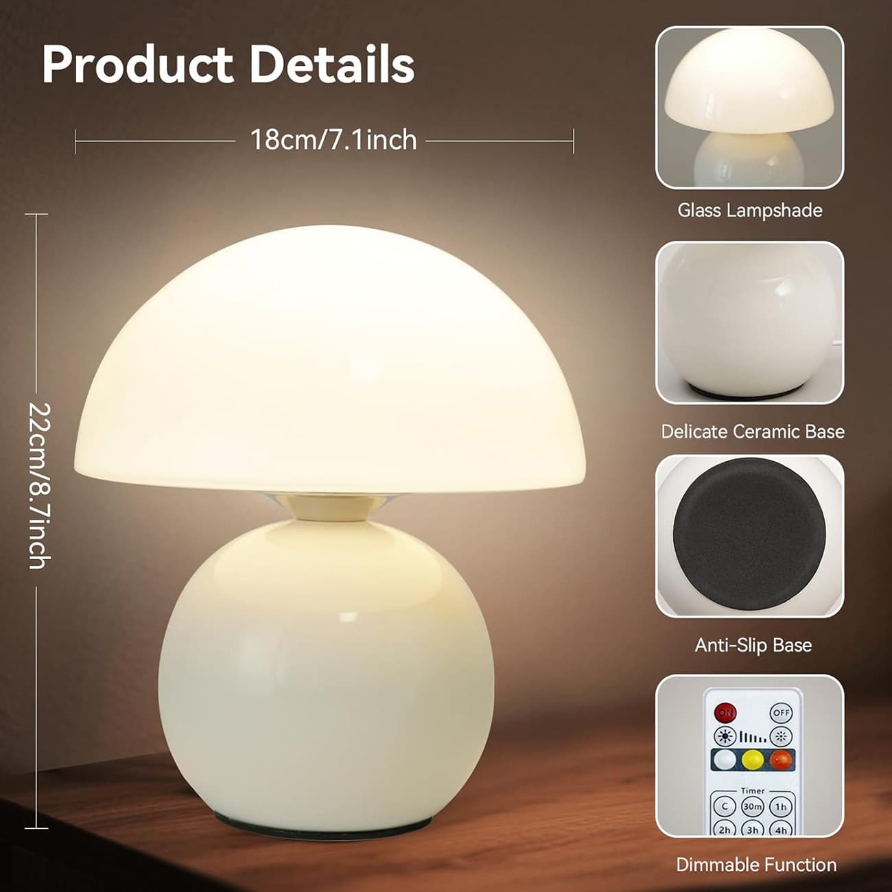 Product Details  
18cm/7.1inch Glass Lampshade  
22cm/8.7inch Delicate Ceramic Base  
Anti-Slip Base  
Timer: 30m, 1h, 2h, 3h, 4h  
Dimmable Function