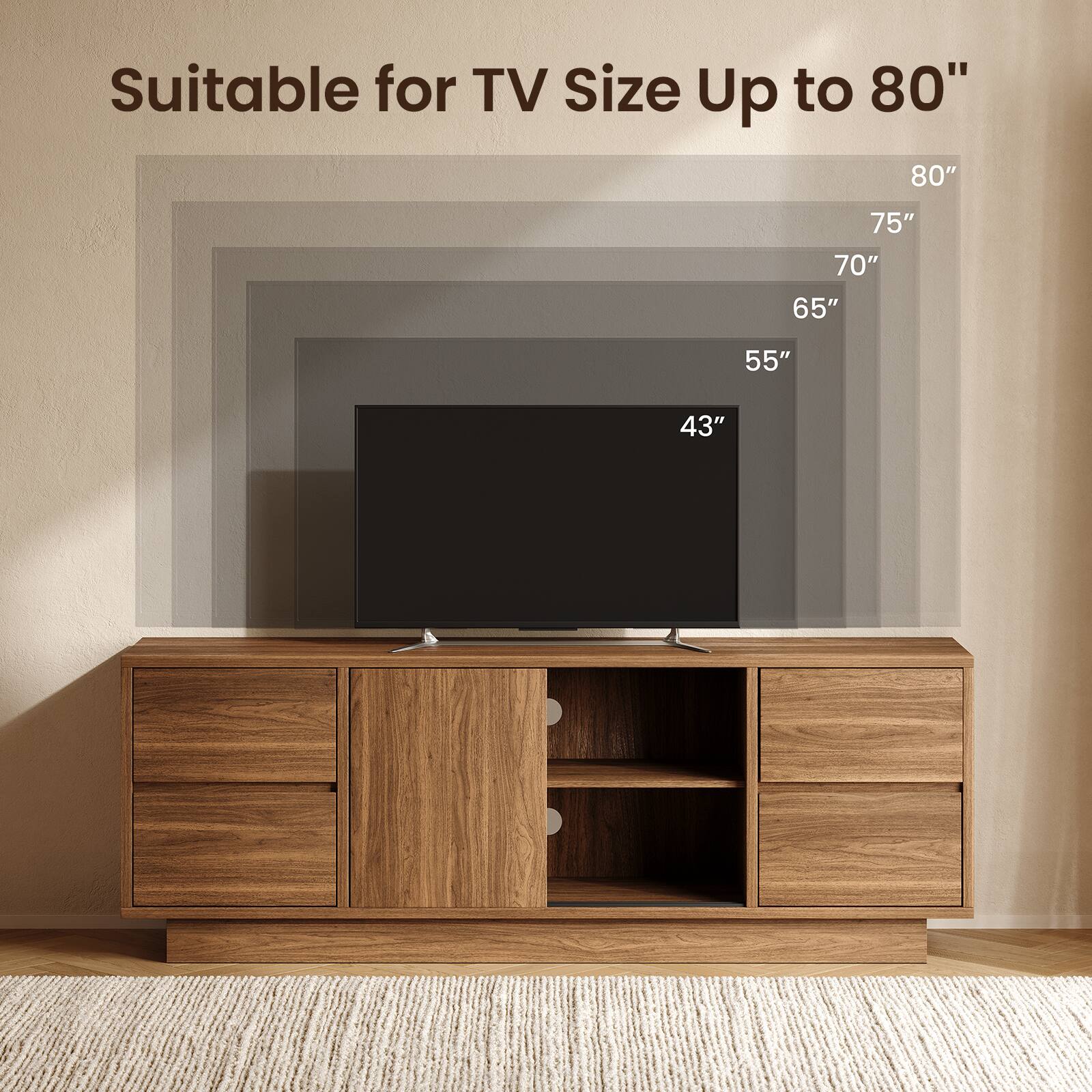 Suitable for TV Size Up to 80"  
80"  
75"  
70"  
65"  
55"  
43"