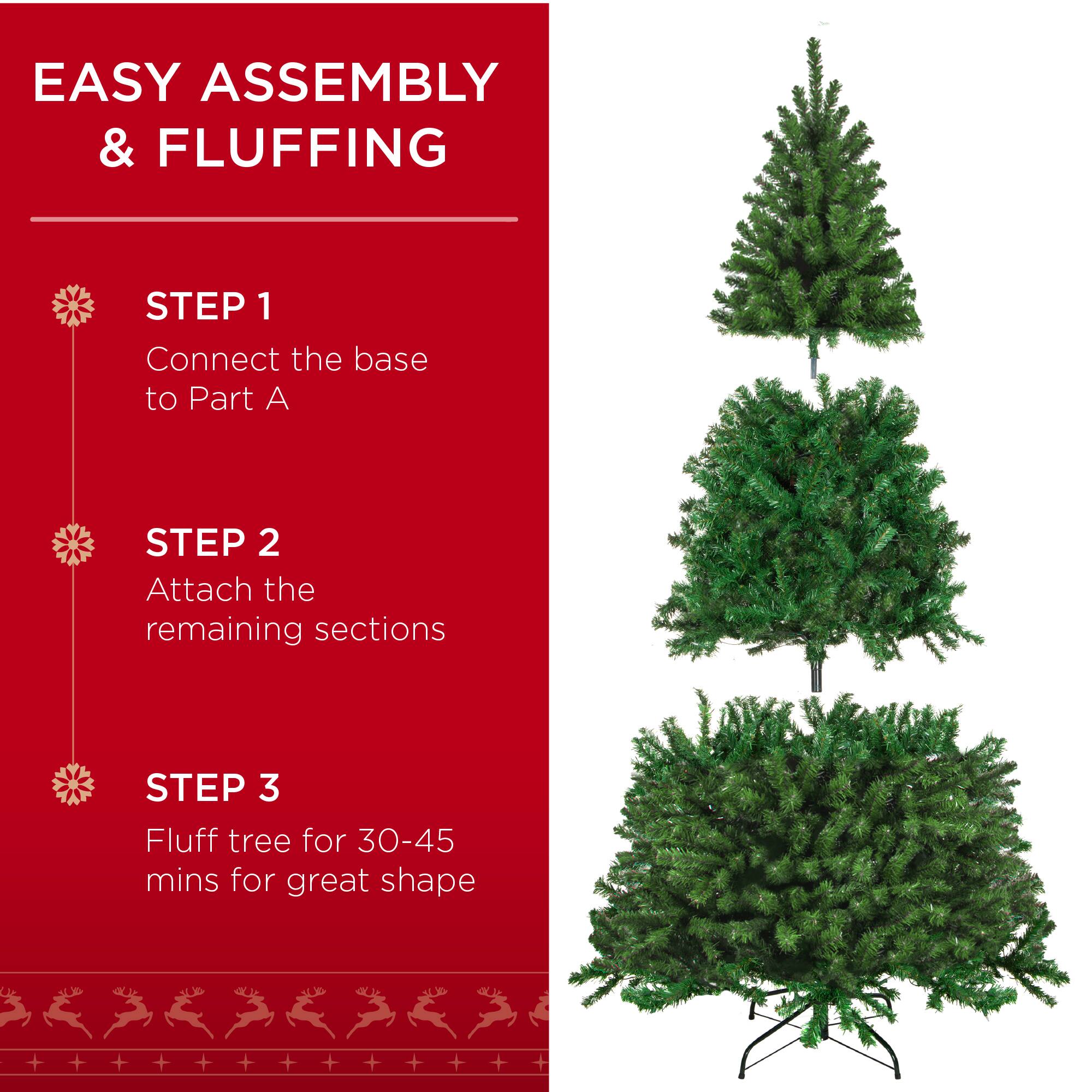 EASY ASSEMBLY & FLUFFING

STEP 1  
Connect the base to Part A

STEP 2  
Attach the remaining sections

STEP 3  
Fluff tree for 30-45 mins for great shape