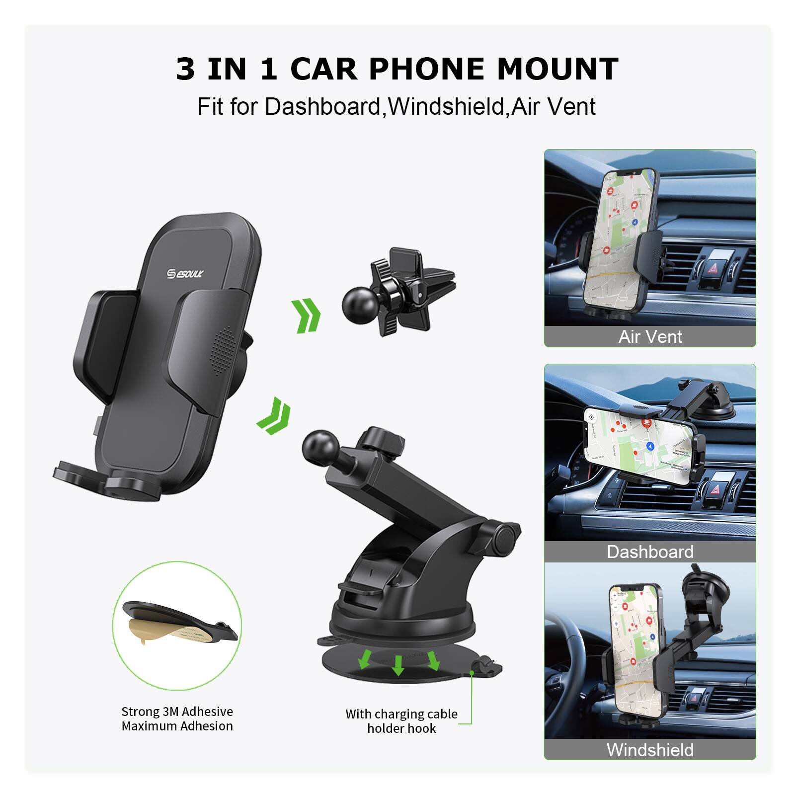 3 IN 1 CAR PHONE MOUNT
Fit for Dashboard, Windshield, Air Vent

Air Vent
Dashboard
Windshield

Strong 3M Adhesive Maximum Adhesion
With charging cable holder hook