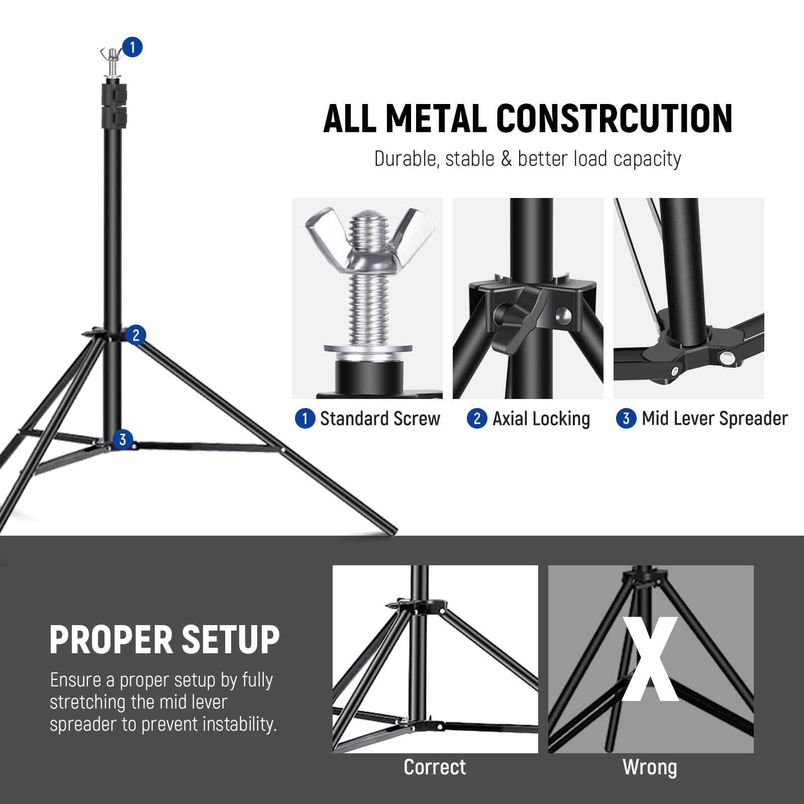 **ALL METAL CONSTRUCTION**  
Durable, stable & better load capacity

1. Standard Screw  
2. Axial Locking  
3. Mid Lever Spreader  

**PROPER SETUP**  
Ensure a proper setup by fully stretching the mid lever spreader to prevent instability.  

Correct  
Wrong