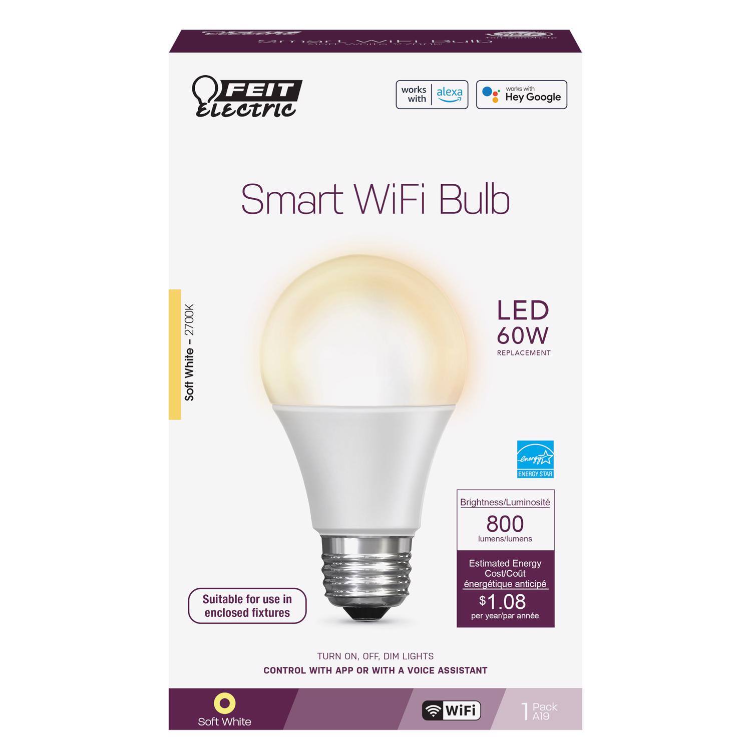 FEIT Electric Smart WiFi Bulb

- Soft White - 2700K
- LED 60W REPLACEMENT
- Suitable for use in enclosed fixtures
- Brightness/Luminosity: 800 lumens
- Estimated Energy Cost: $1.08 per year
- TURN ON, OFF, DIM LIGHTS CONTROL WITH APP OR WITH A VOICE ASSISTANT
- Soft White WiFi Pack 1 A19
- Works with Alexa and Hey Google