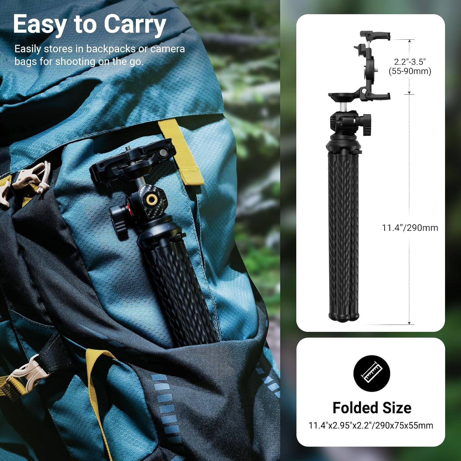 Easy to Carry  
Easily stores in backpacks or camera bags for shooting on the go.  

2.2"-3.5" (55-90mm)  
11.4"/290mm  

Folded Size  
11.4"x2.95"x2.2"/290x75x55mm