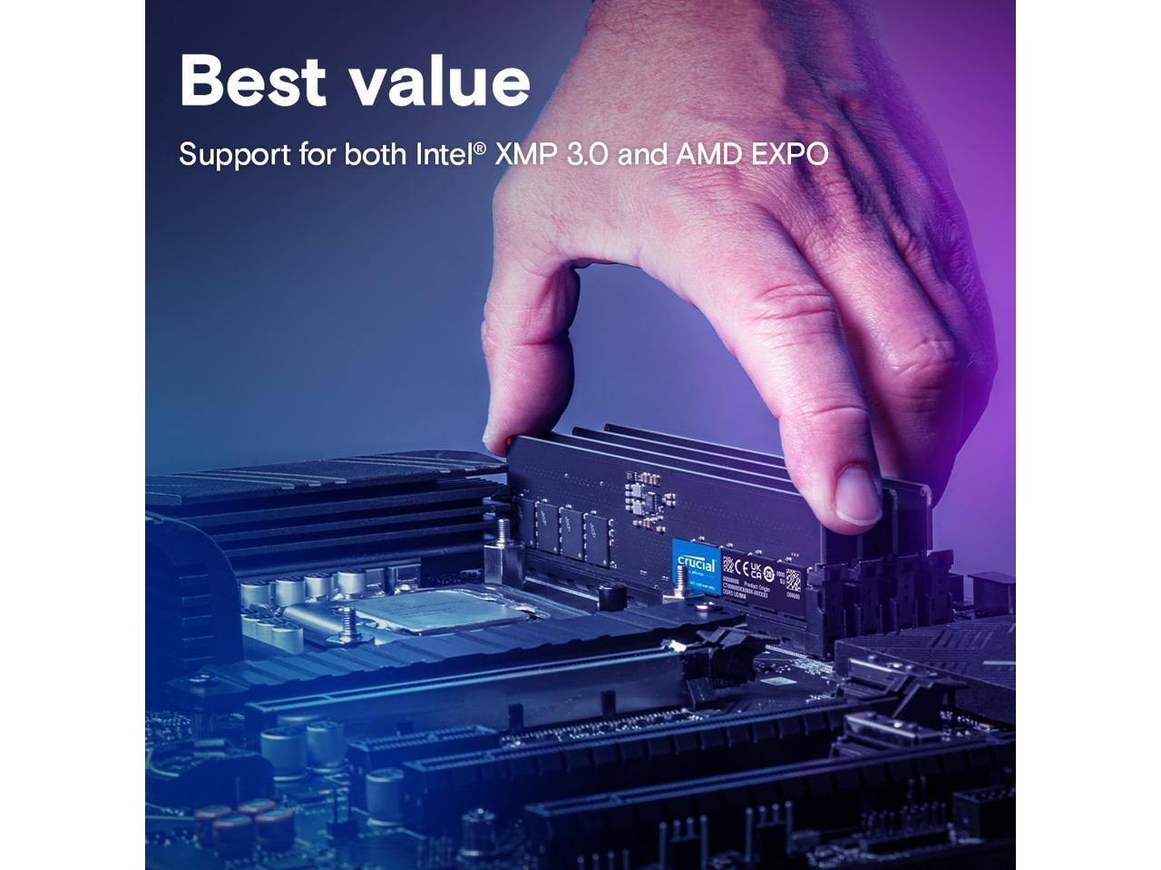 Best value  
Support for both Intel® XMP 3.0 and AMD EXPO