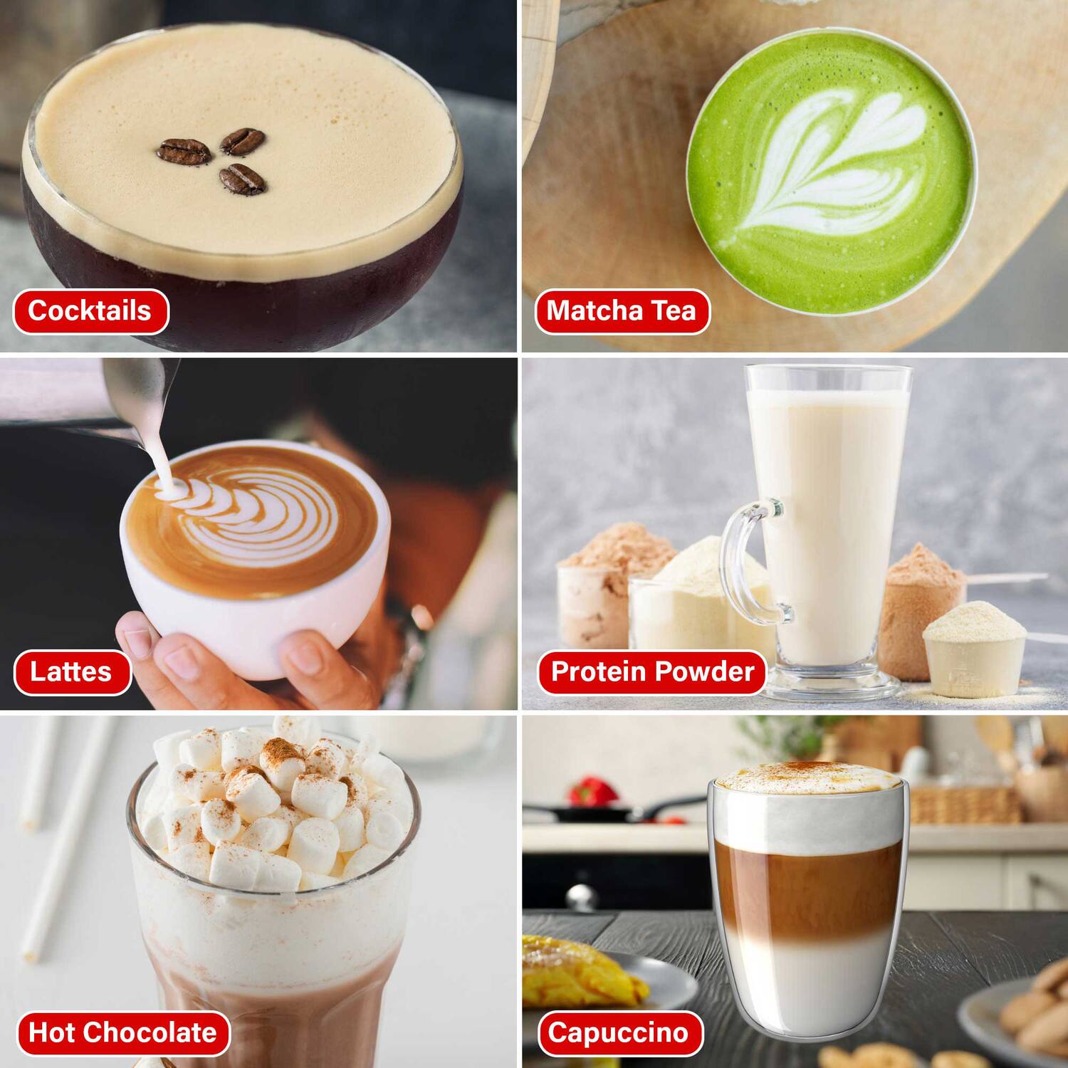 Cocktails  
Matcha Tea  
Lattes  
Protein Powder  
Hot Chocolate  
Capuccino