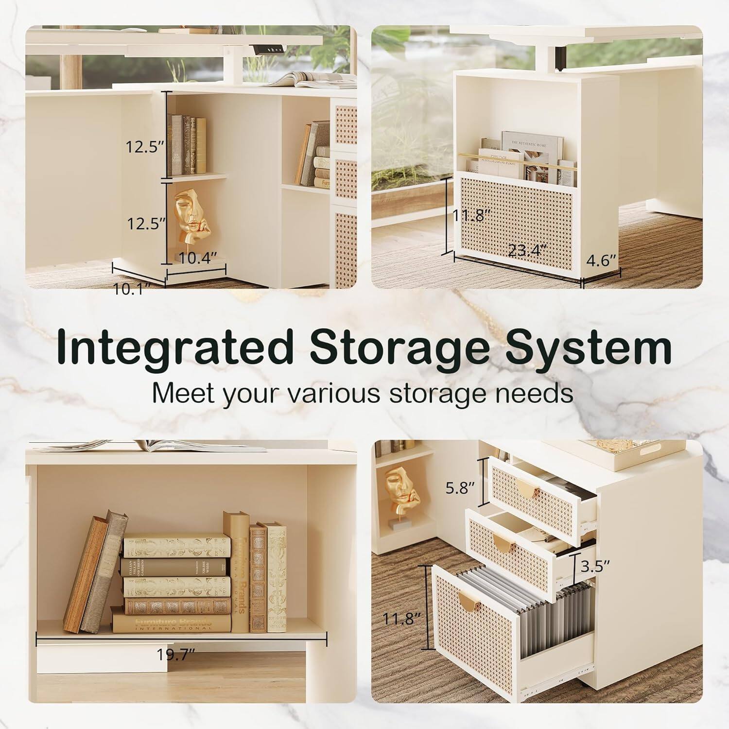12.5" 12.5" 10.4" 1 1.8" 23.4" 4.6" 10.1" Integrated Storage System Meet your various storage needs 5.8" 11.8" 3.5" 19.7"