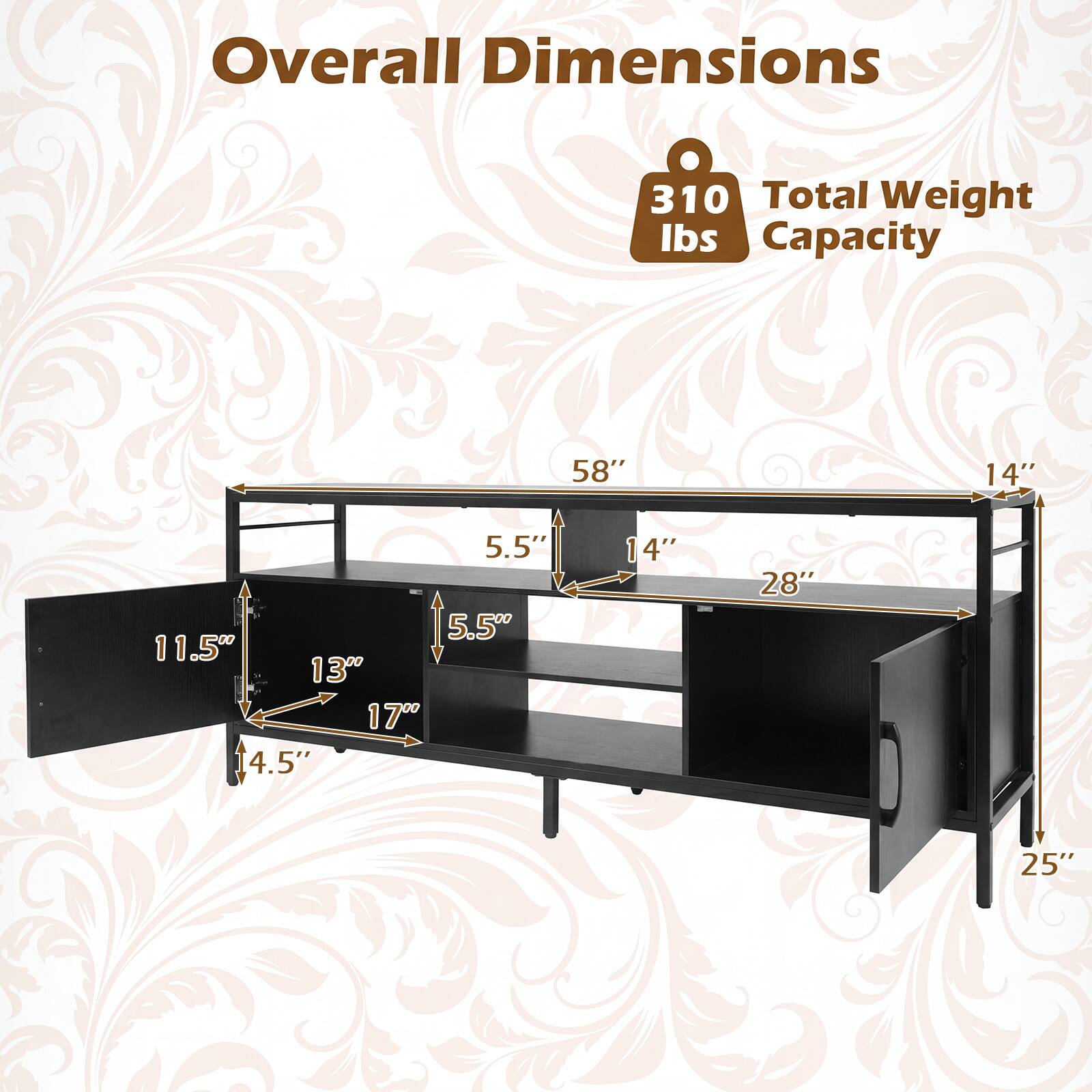 Overall Dimensions  
310 lbs Total Weight Capacity  
58" x 14" x 5.5"  
11.5" x 13" x 17"  
4.5" x 14" x 28"  
25"