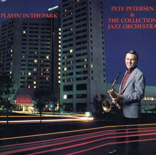 PLAYIN' IN THE PARK  
PETE PETERSEN & THE COLLECTION JAZZ ORCHESTRA