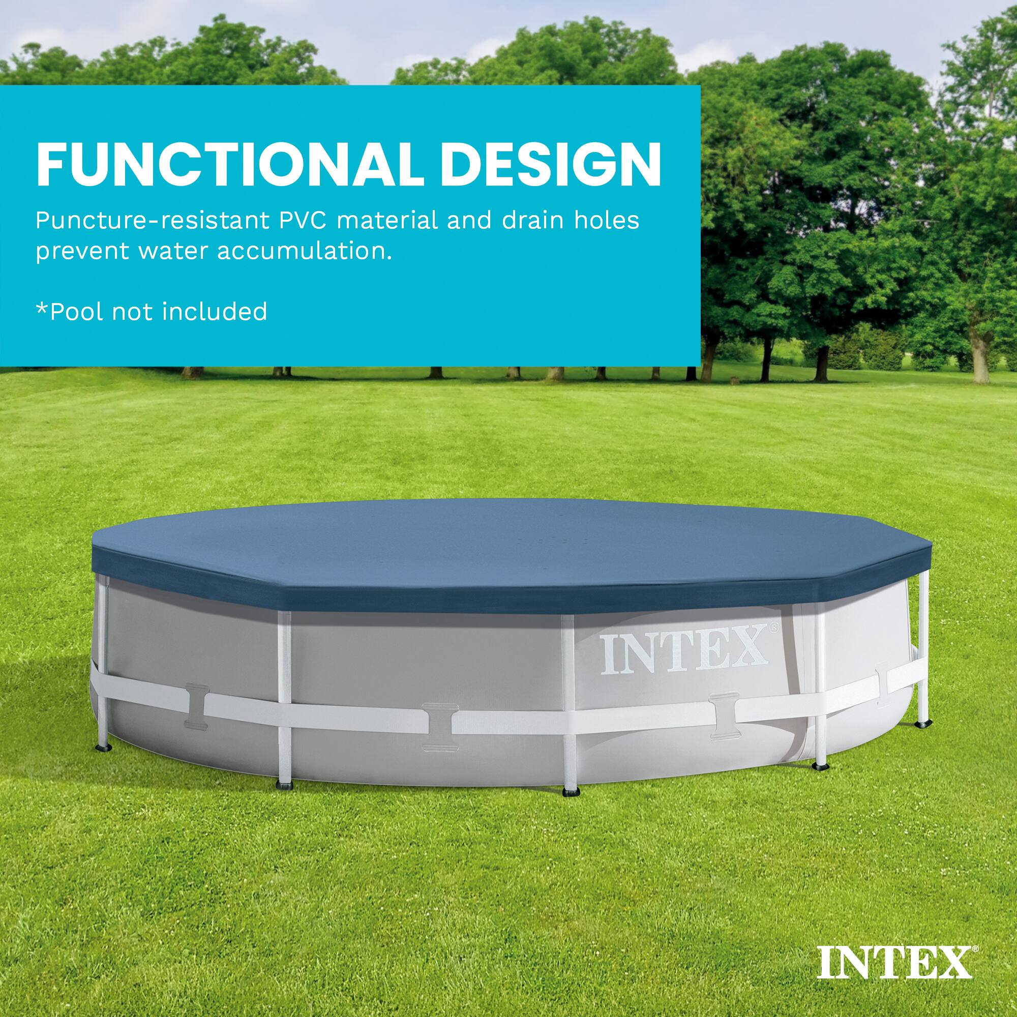 FUNCTIONAL DESIGN  
Puncture-resistant PVC material and drain holes prevent water accumulation.  
*Pool not included  

INTEX