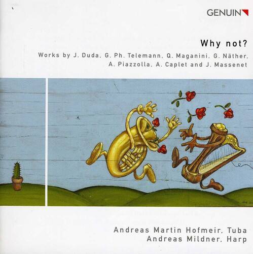 GENUIN

Why not?

Works by J. Duda, G. Ph. Telemann, Q. Maganini, G. Nährer, A. Piazzolla, A. Caplet and J. Massenet

Andreas Martin Hofmeir, Tuba  
Andreas Mildner, Harp