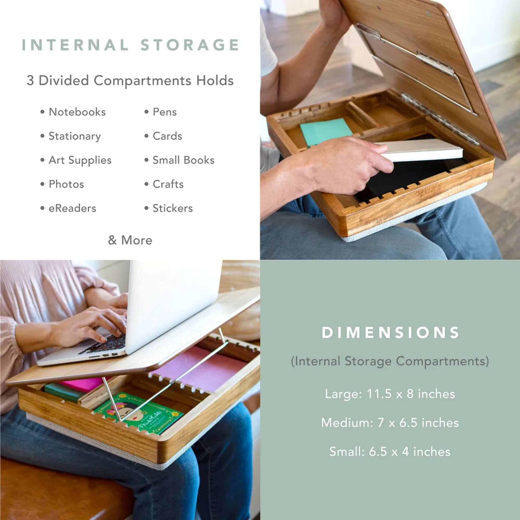 INTERNAL STORAGE: 3 Divided Compartments Holds Notebooks, Pens, Stationary, Cards, Art Supplies, Small Books, Photos, Crafts, eReaders, Stickers & More.
DIMENSIONS:
Large: 11.5 x 8 inches
Medium: 7 x 6.5 inches
Small: 6.5 x 4 inches